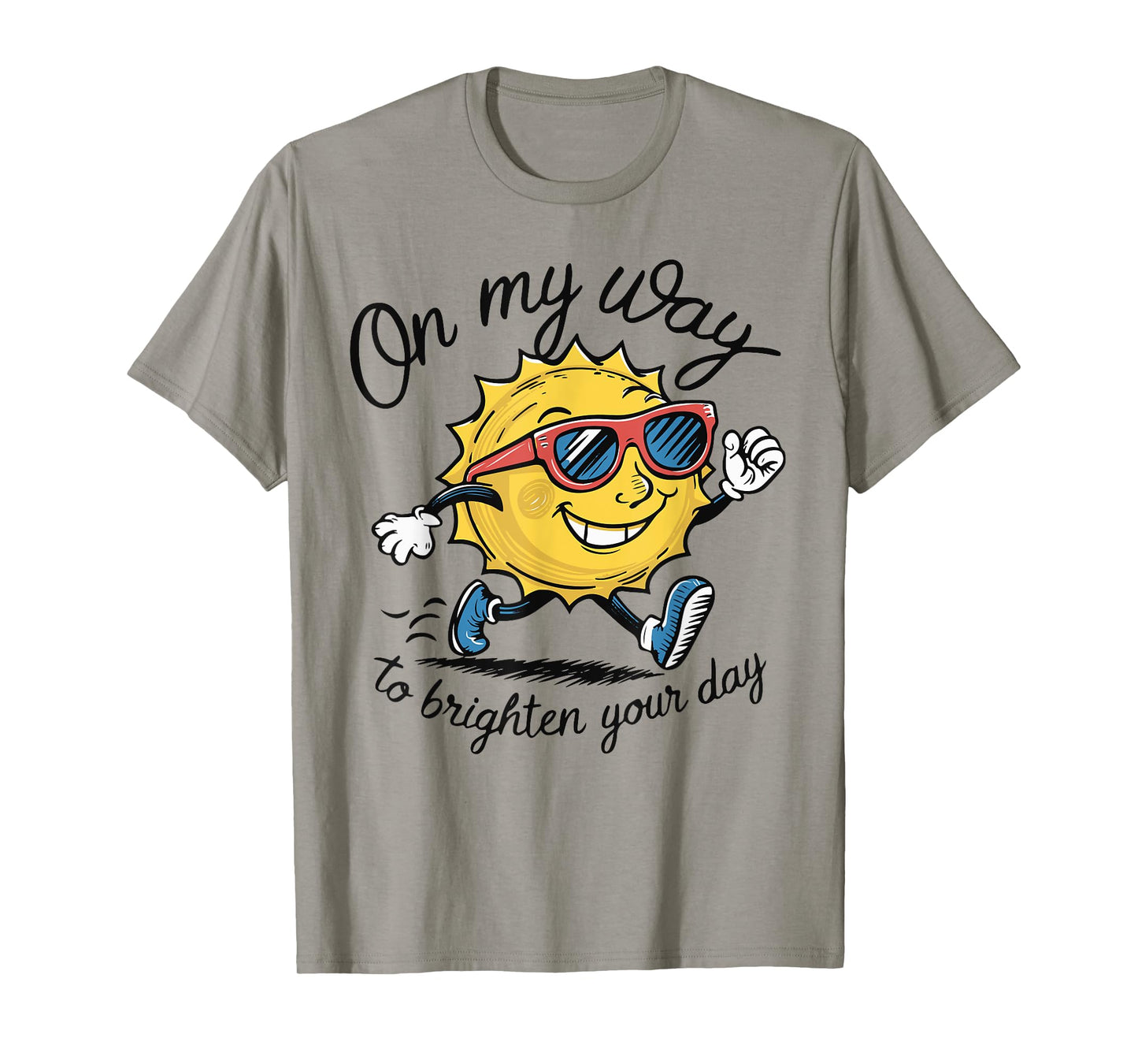Funny Sun On My Way To Brighten Your Day Sarcastic Quote T-Shirt