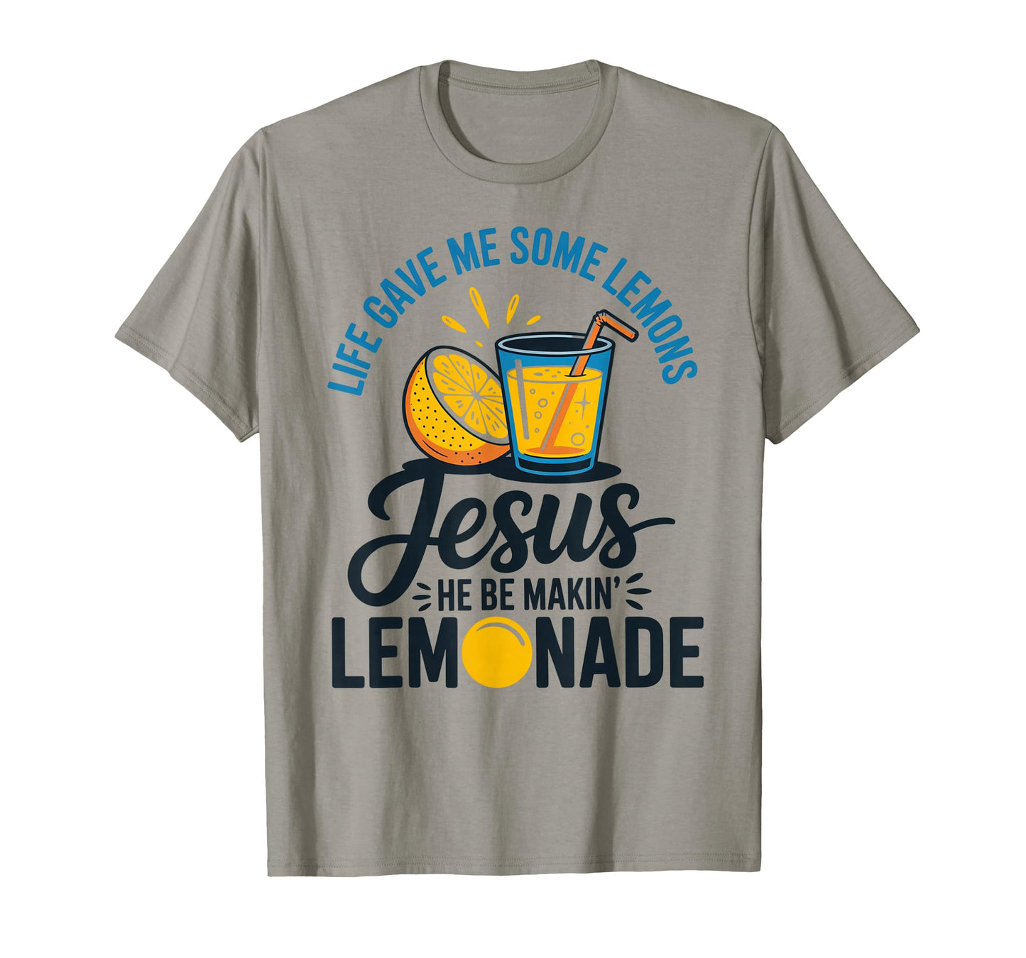Life Gave Me Some Lemons Jesus He Be Makin Lemonade T-Shirt