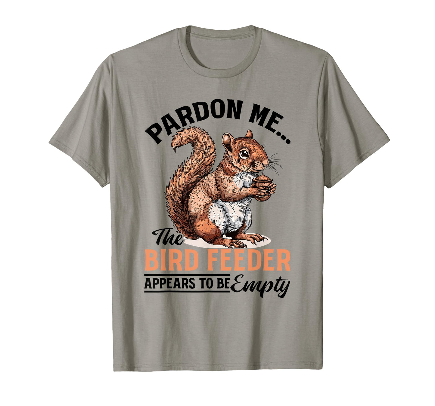 Funny Squirrel Animal Pardon Me... The Bird Feeder Appears T-Shirt