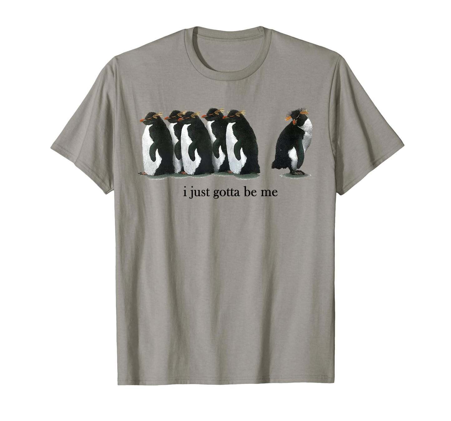 I Just Gotta Be Me Rockhopper Penguin Funny Saying Quote T-Shirt