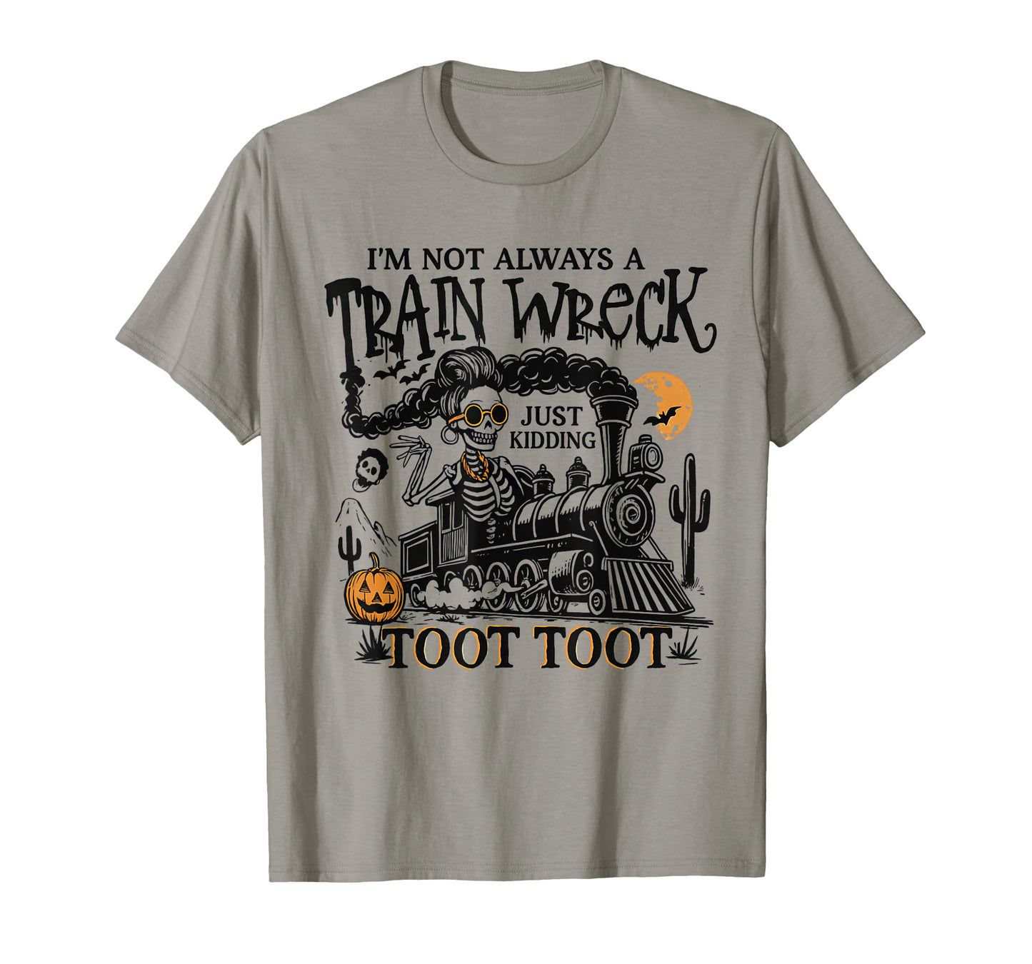 I’m Not Always A Train Wreck Just Kidding Toot Skeleton Tee T-Shirt