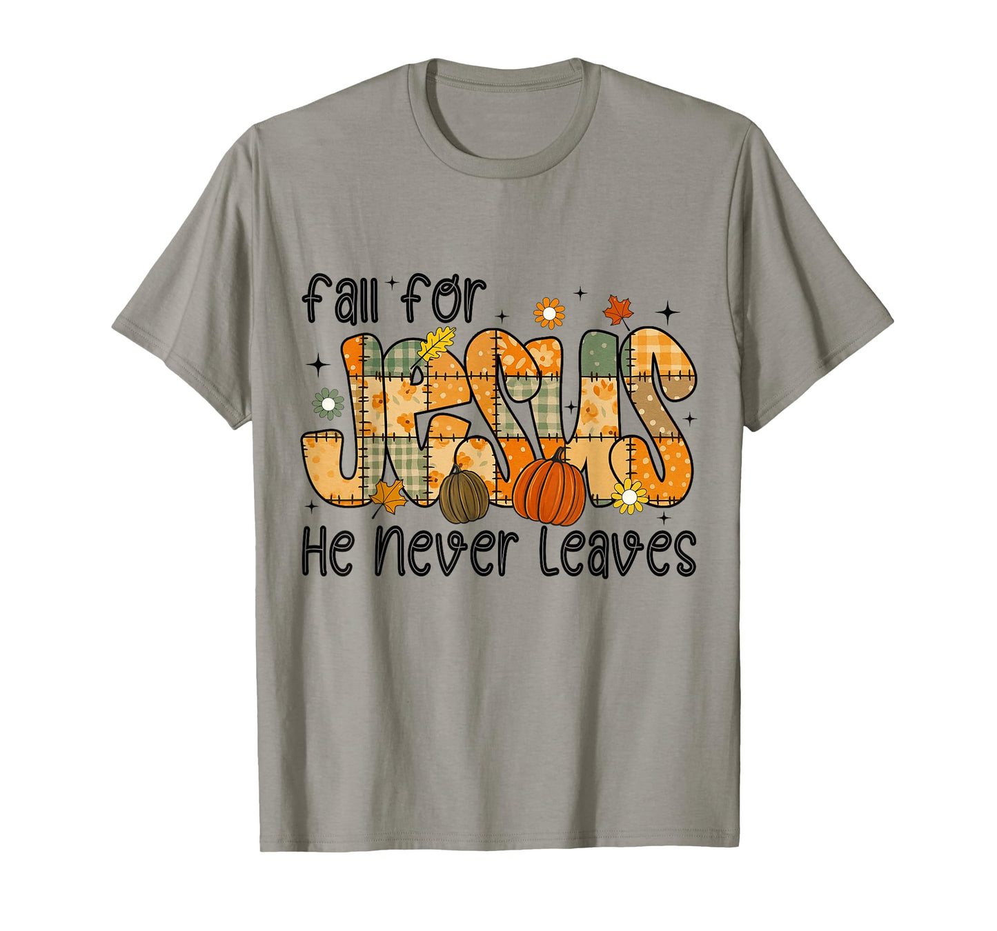 Patchwork Fall for Jesus He Never Leaves Thanksgiving God T-Shirt