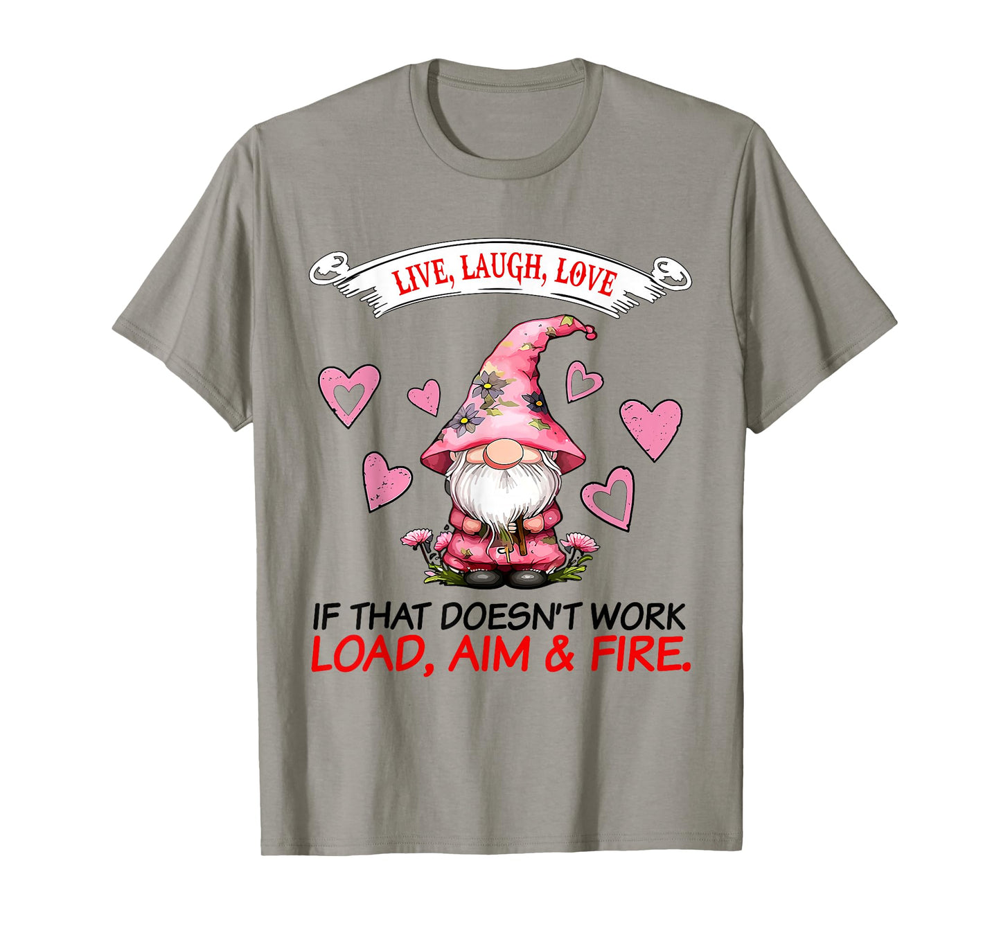 Gnome Live Laugh Love If That Doesn't Work Load Aim Fire T-Shirt