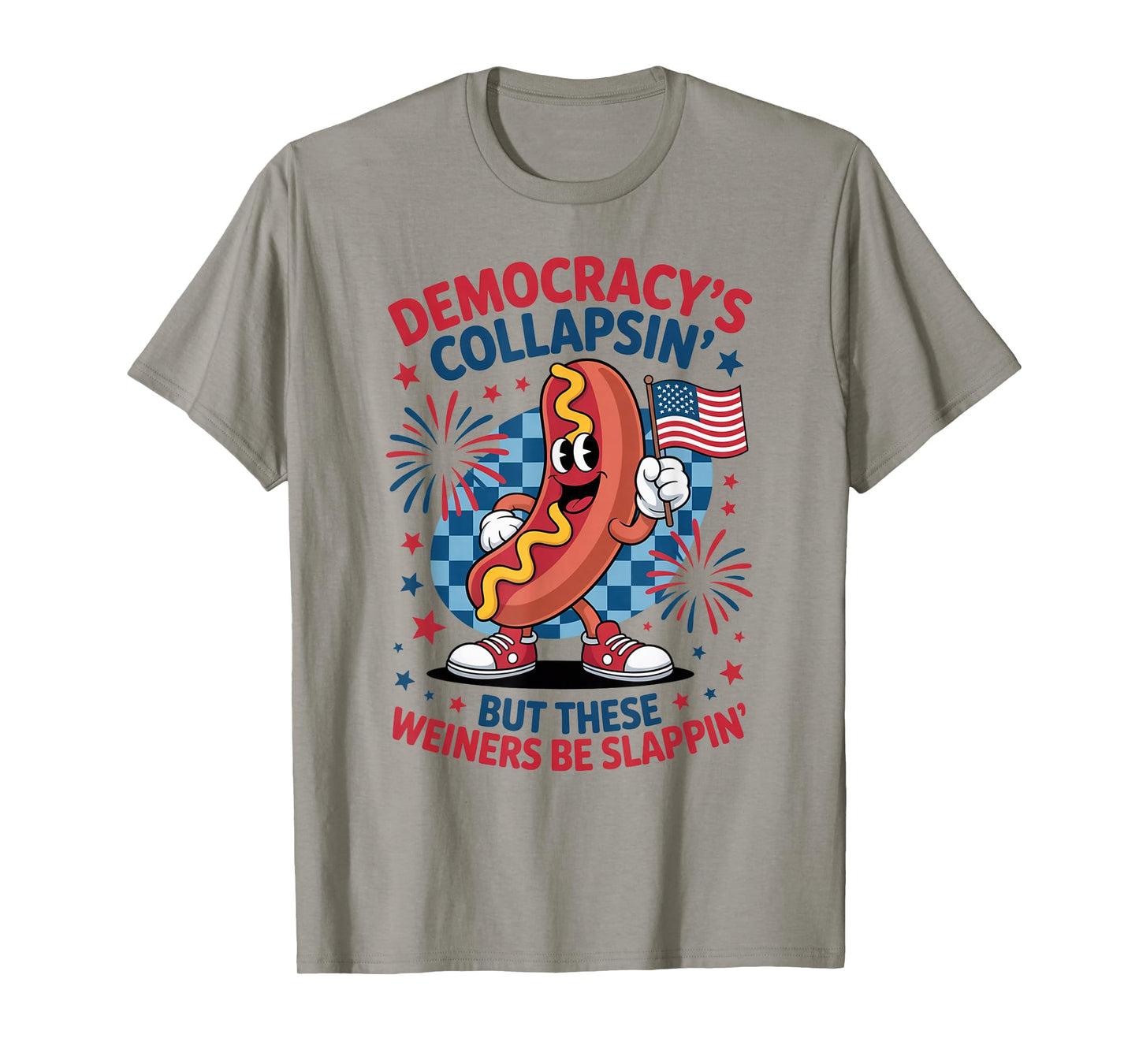 Funny Democracy's Collapsin' But These Wieners Be Slappin' T-Shirt