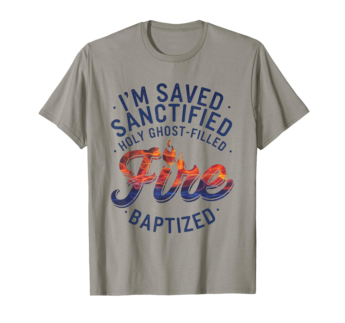 Saved, Sanctified, Holy Ghost Filled Fire Baptized T-Shirt