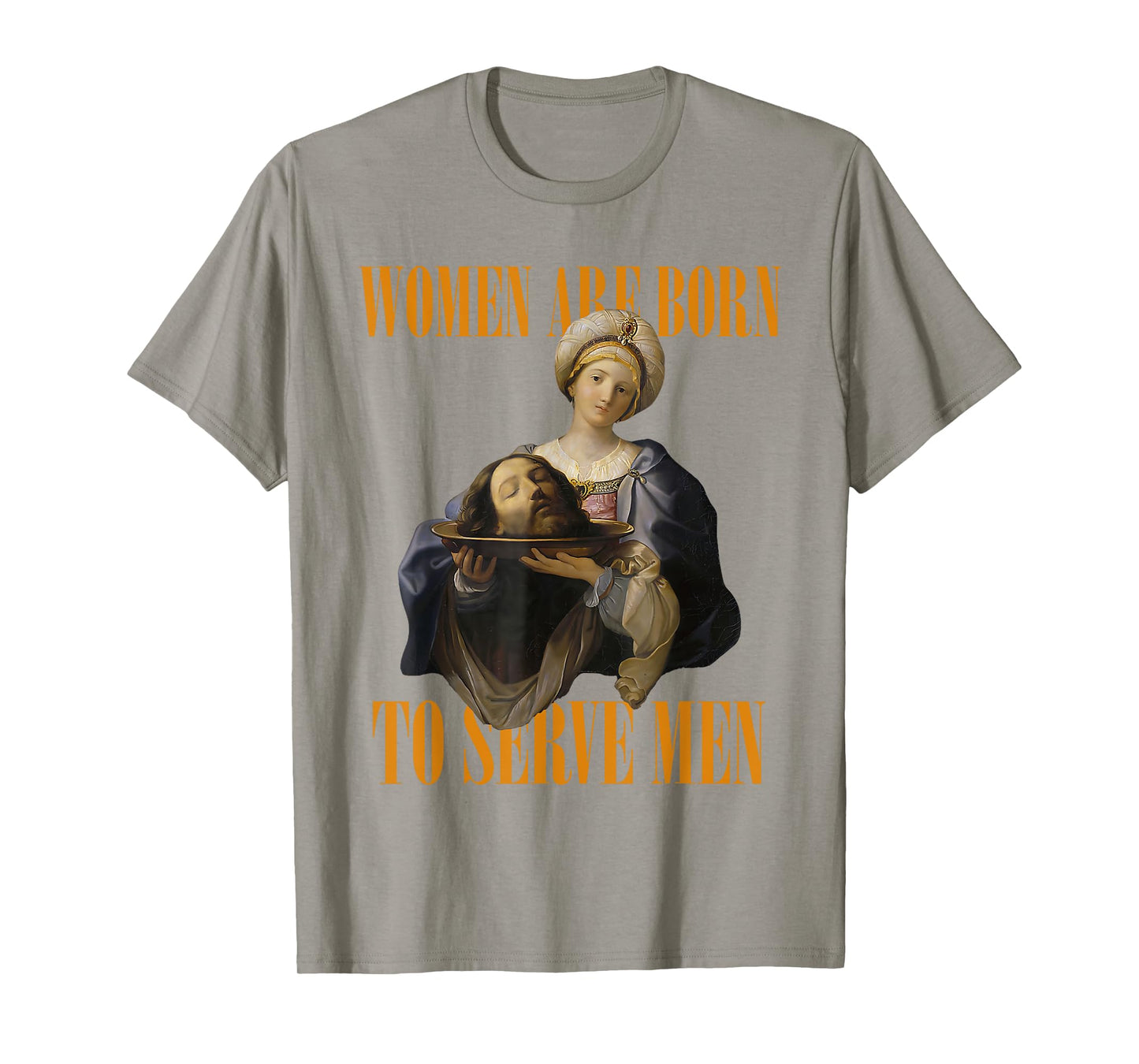 Women Are Born To Serve Men Girl Dinner Christian Funny T-Shirt