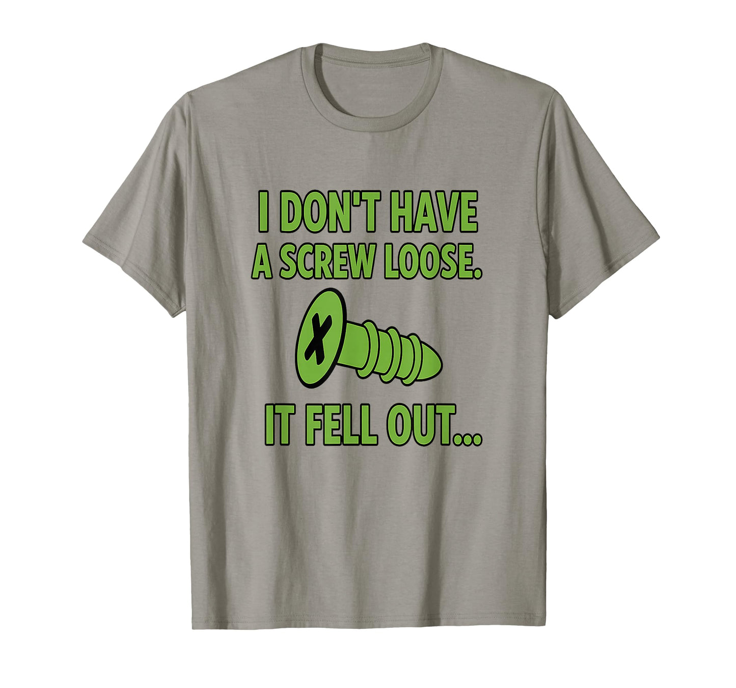 I Don't Have A Screw Loose It Fell Out T-Shirt
