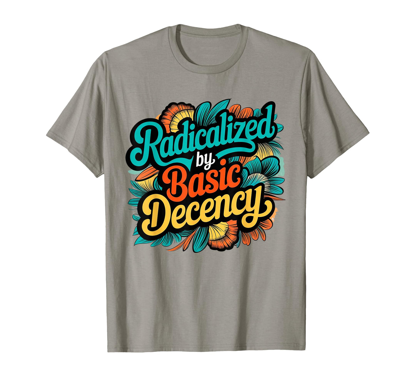 Women Floral Radicalized by Basic Decency Funny Democracy T-Shirt