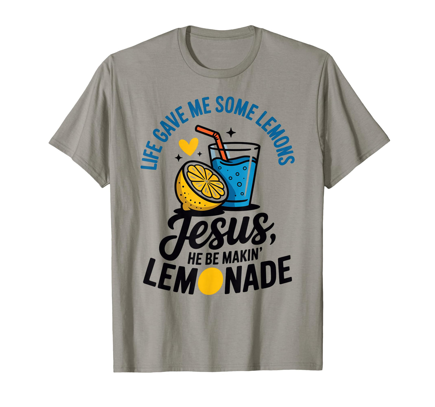 Life Gave Me Some Lemons Jesus He Be Makin Lemonade T-Shirt