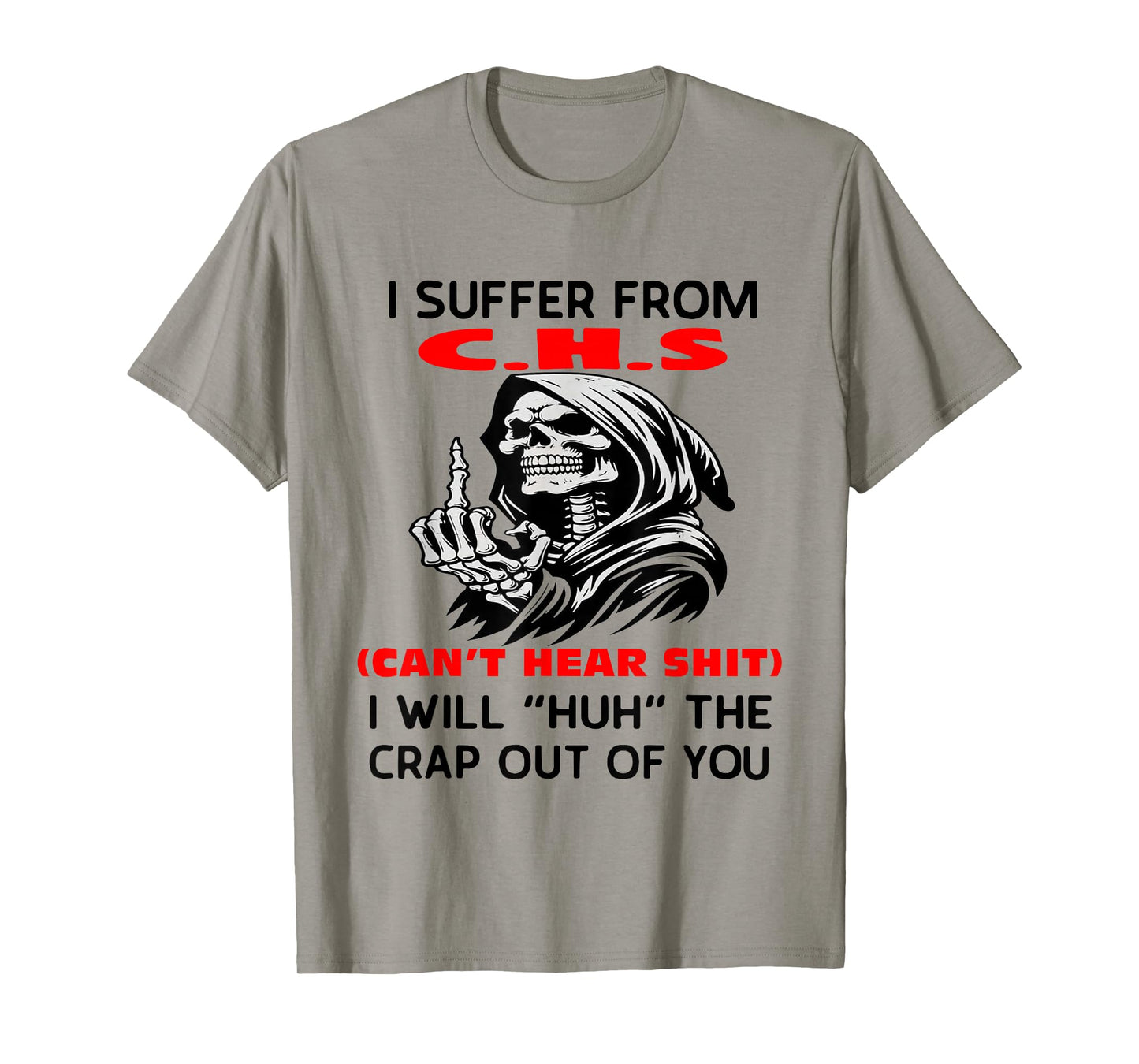 Humor Quote I Suffer from CHS I Will Huh The Crap Sarcastic T-Shirt