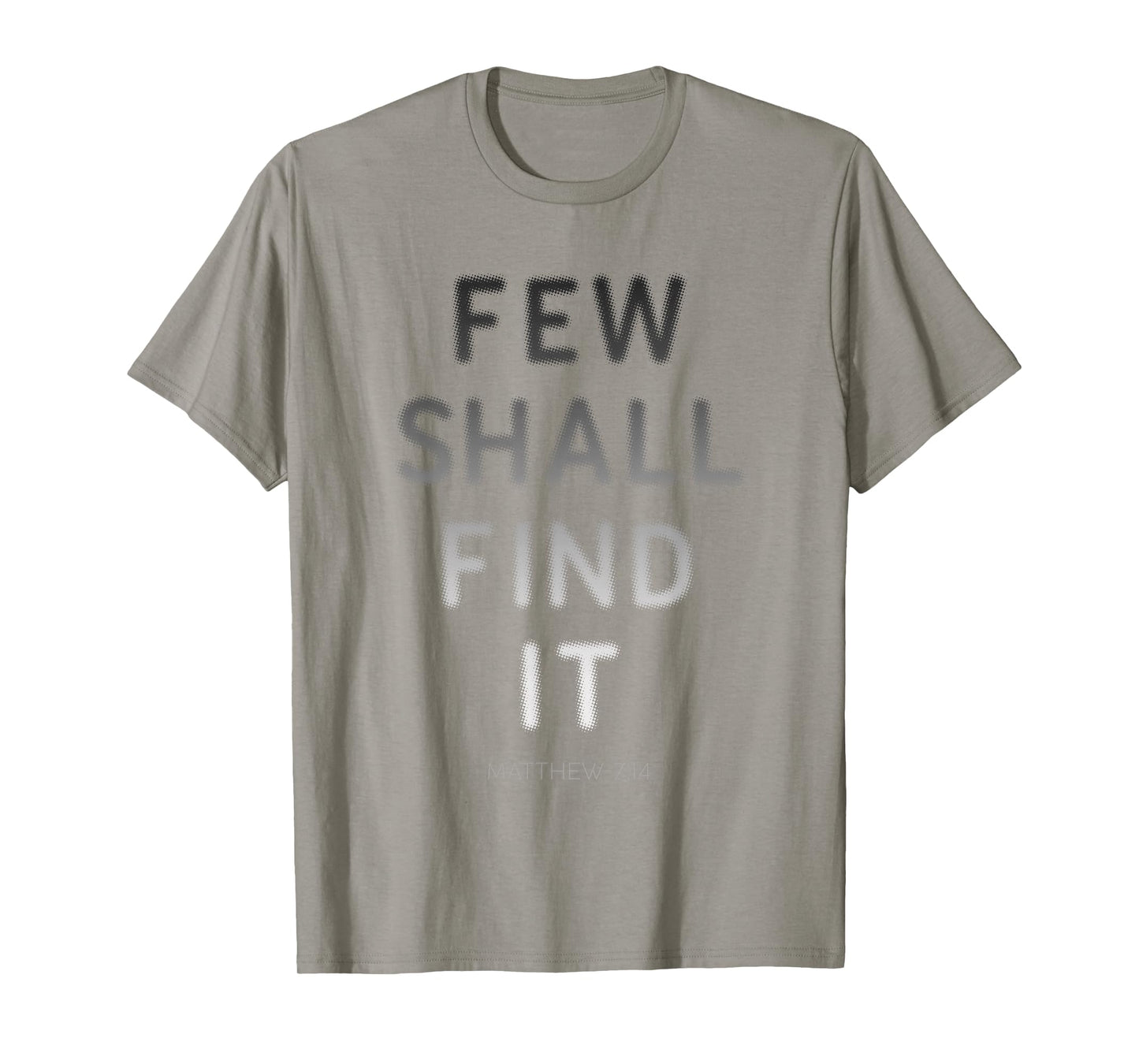 Few Shall Find it – Matthew 7:14 Jesus Quote Salvation Faith T-Shirt