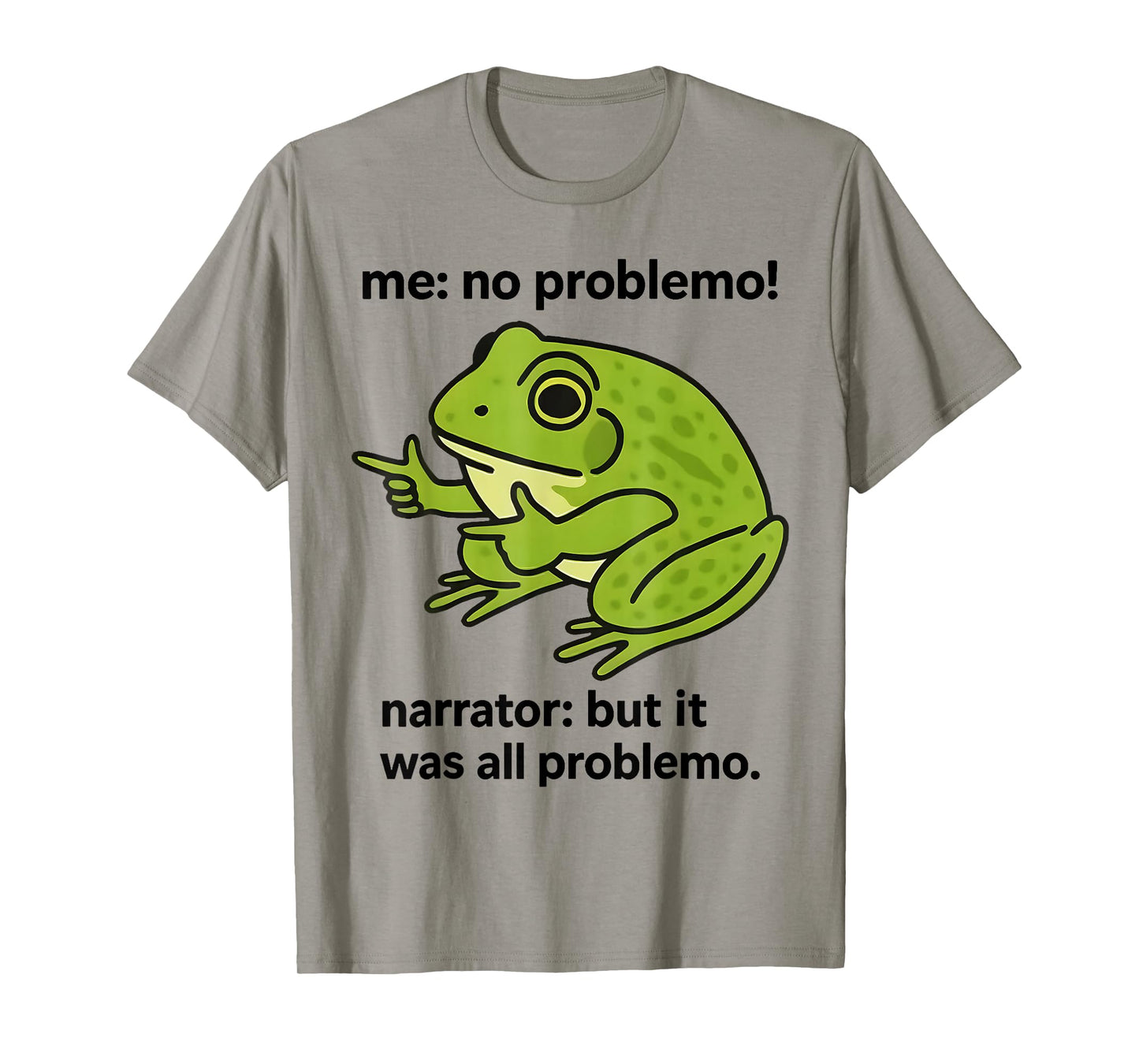Frog Me No Problemo Narrator But It was All Problemo Meme T-Shirt