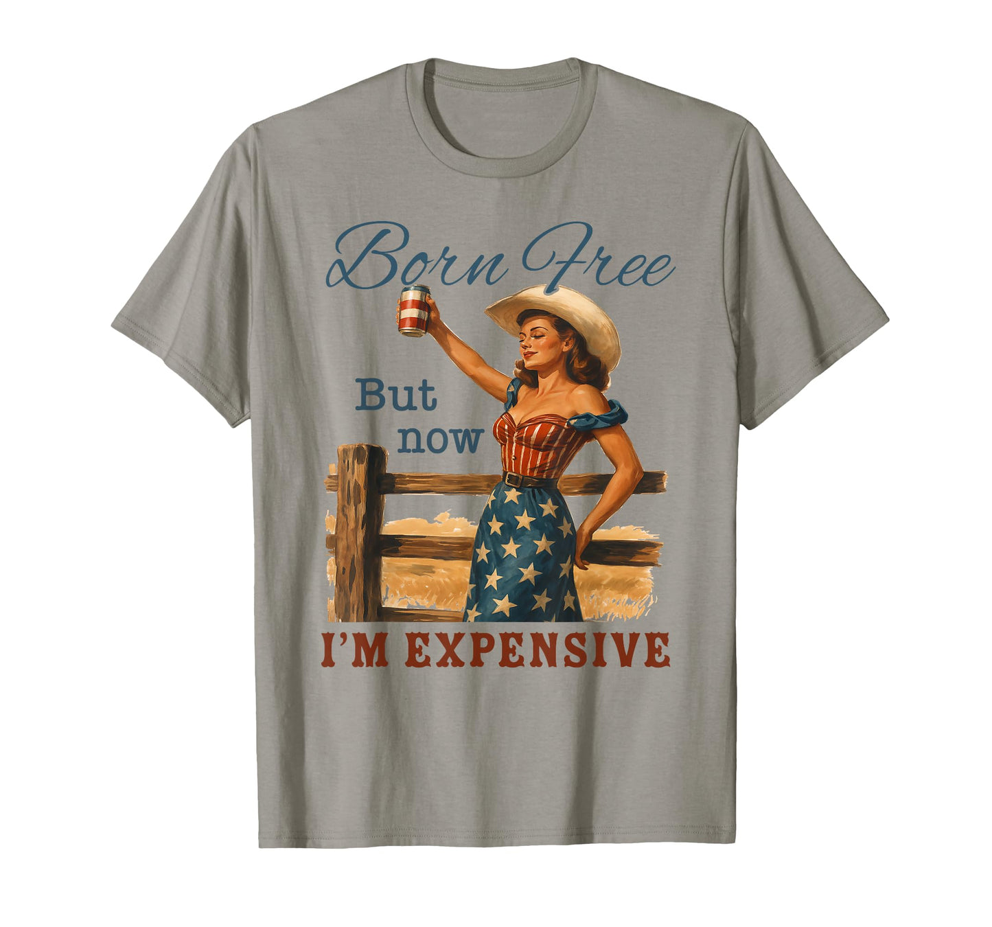 Funny 4th July Cowgirl Born Free But Now I'm Expensive T-Shirt