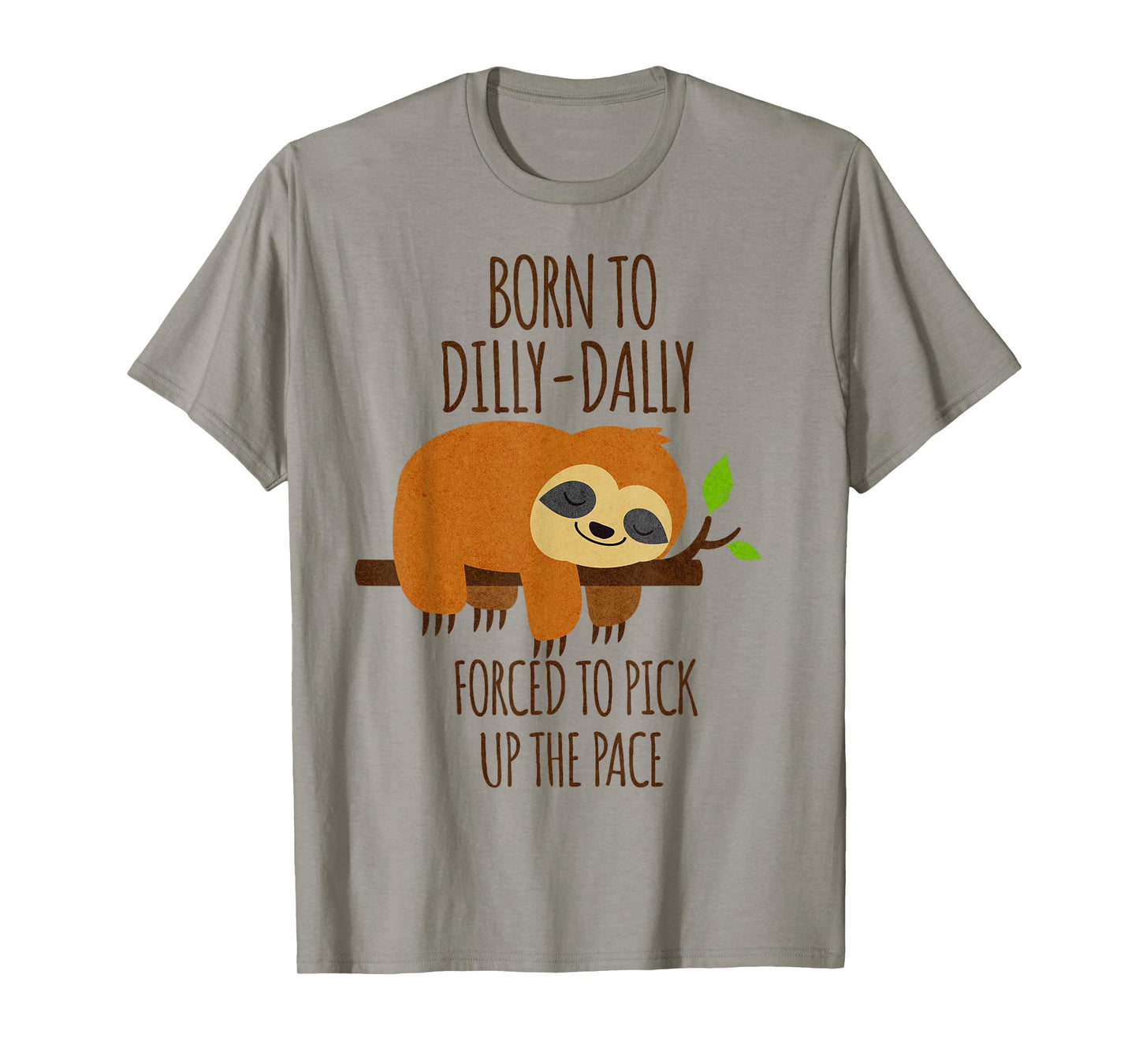 Born To Dilly Dally Forced To Pick Up The Pace T-Shirt
