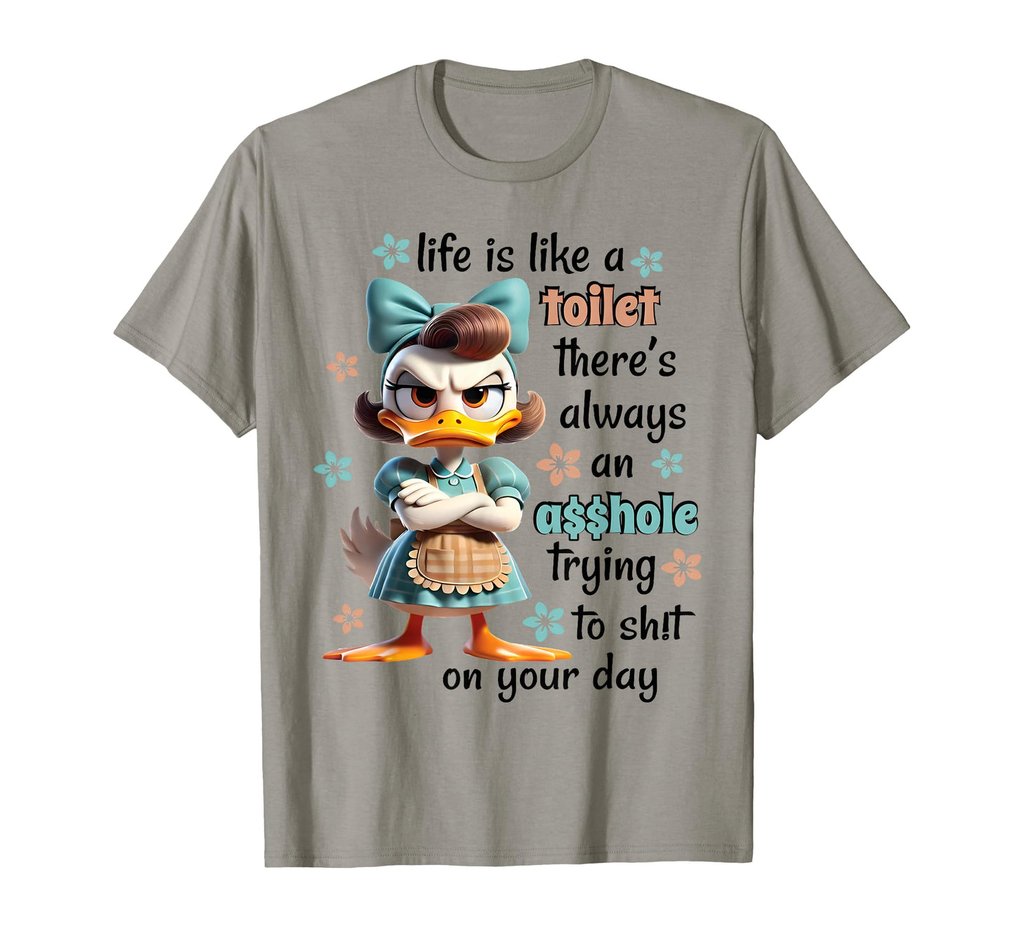 Life Is Like A Toilet There Is Always Trying Sht On Your Day T-Shirt