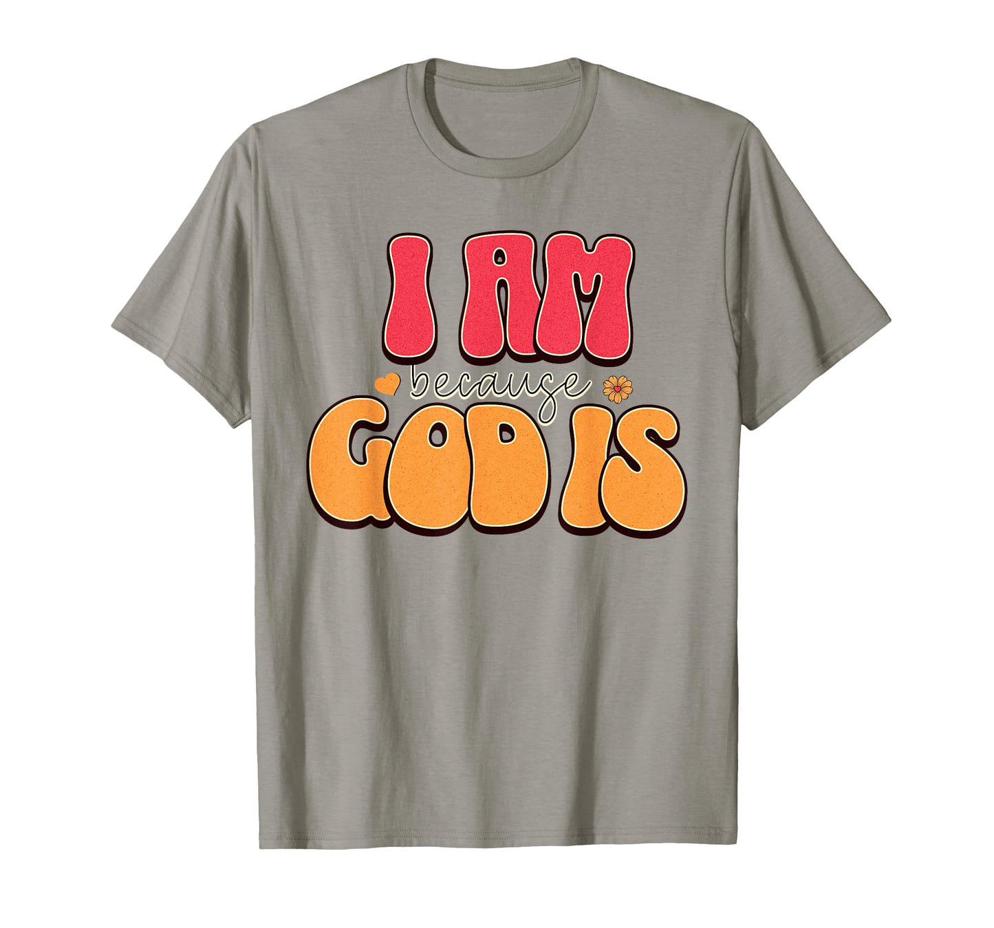 I Am Because, God is Retro Christian Faith Design T-Shirt