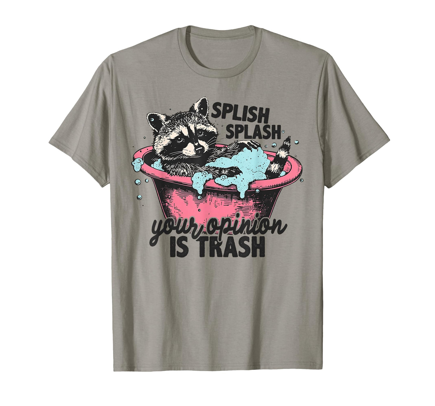 Funny Sarcastic Splish Splash Your Opinion is Trash Raccoon T-Shirt