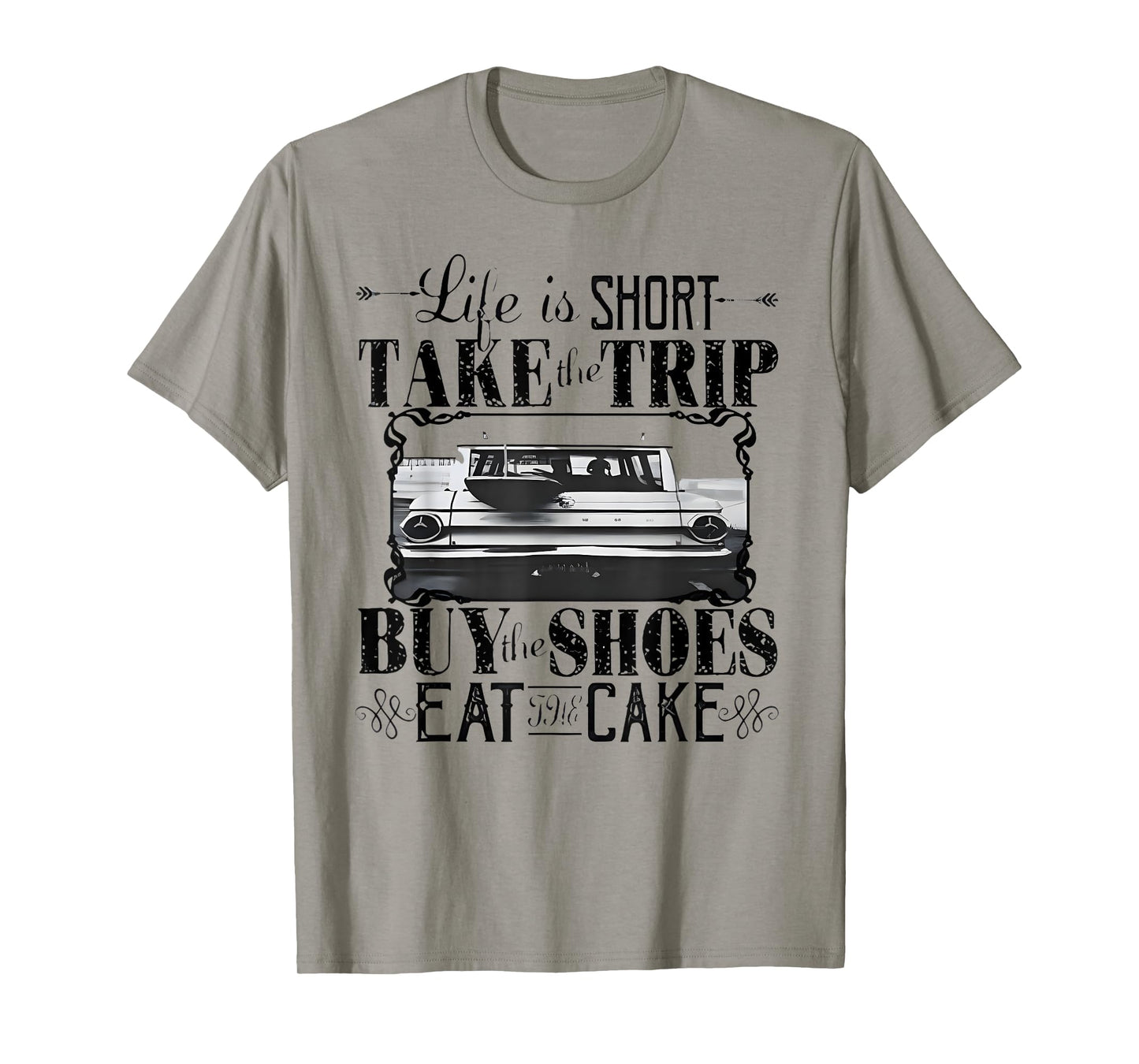 Life Is Short Take The Trip Buy The Shoes Eat The Cake T-Shirt