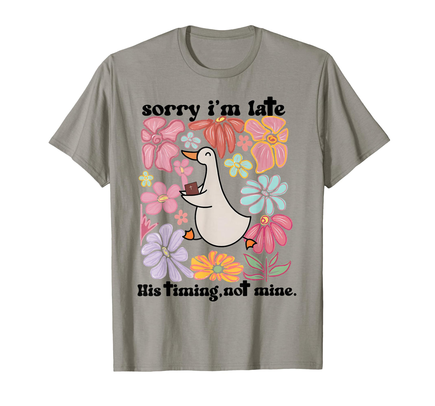 Sorry I'm Late his Timing not Mine, Funny Christian Goose T-Shirt