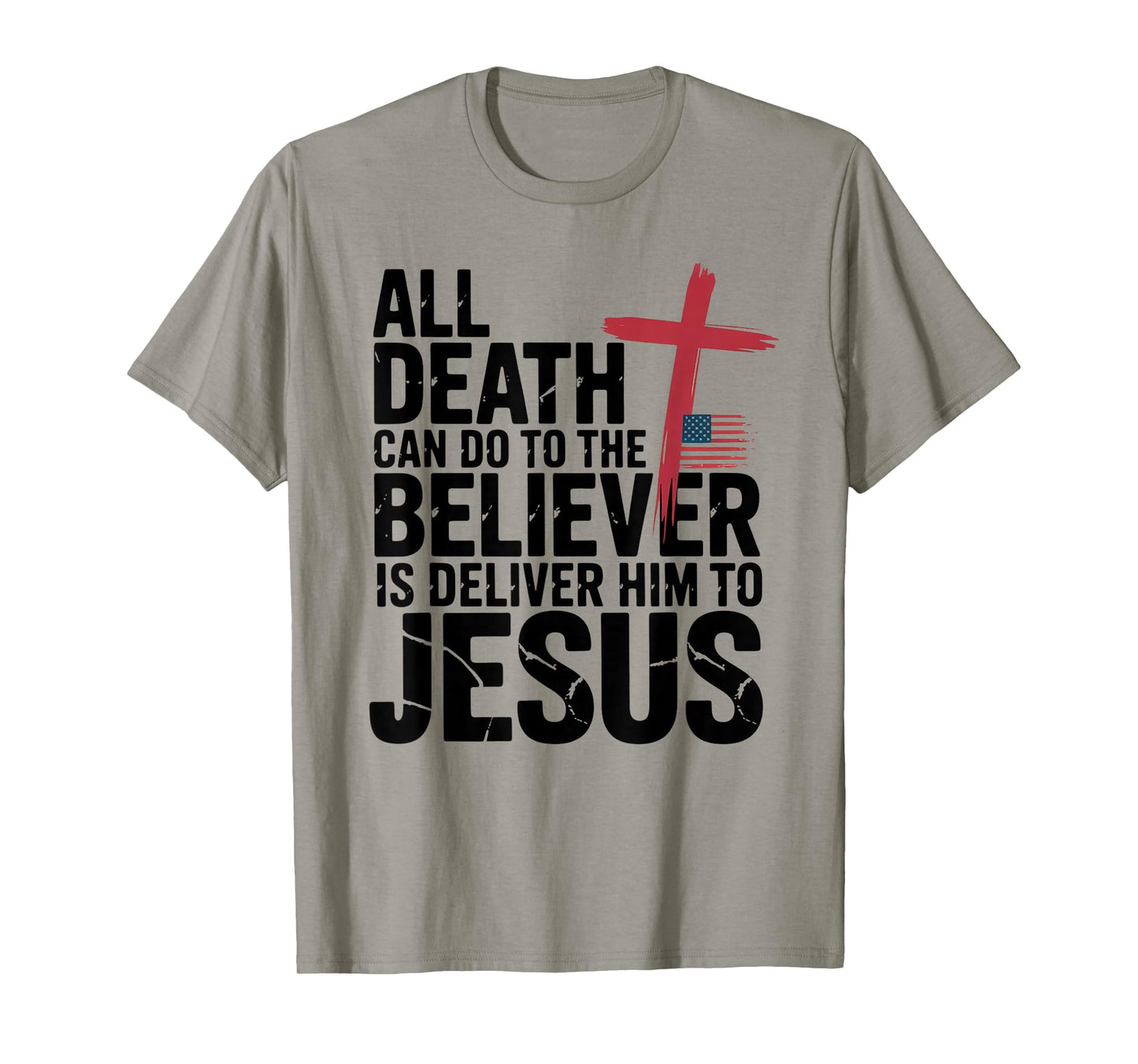 All Death Can Do to The Believer is Deliver Him to Jesus T-Shirt