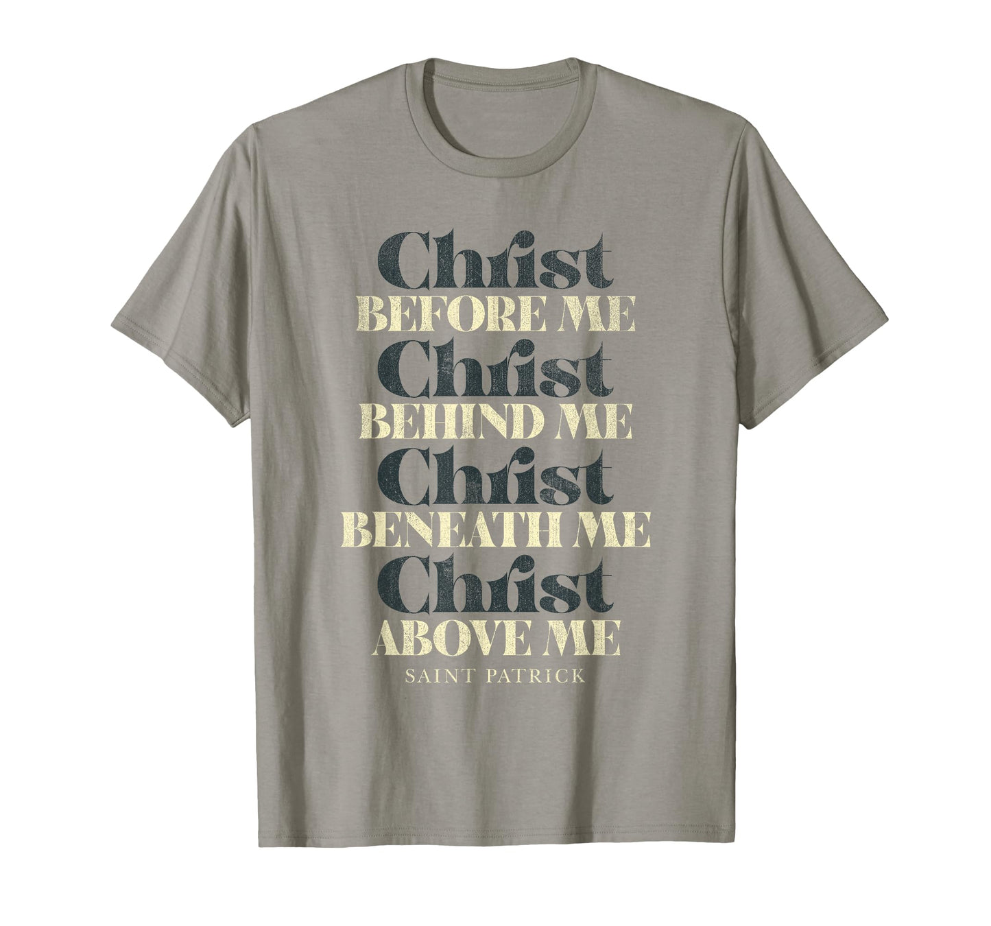 Christ Before Me Behind Me Beneath Me Above Me T-Shirt