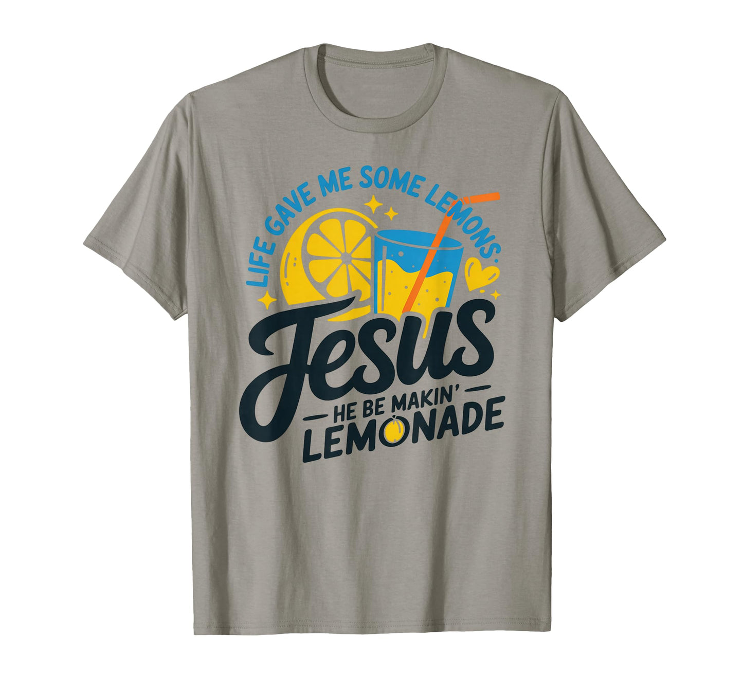 Life Gave Me Some Lemons Jesus He Be Makin Lemonade T-Shirt