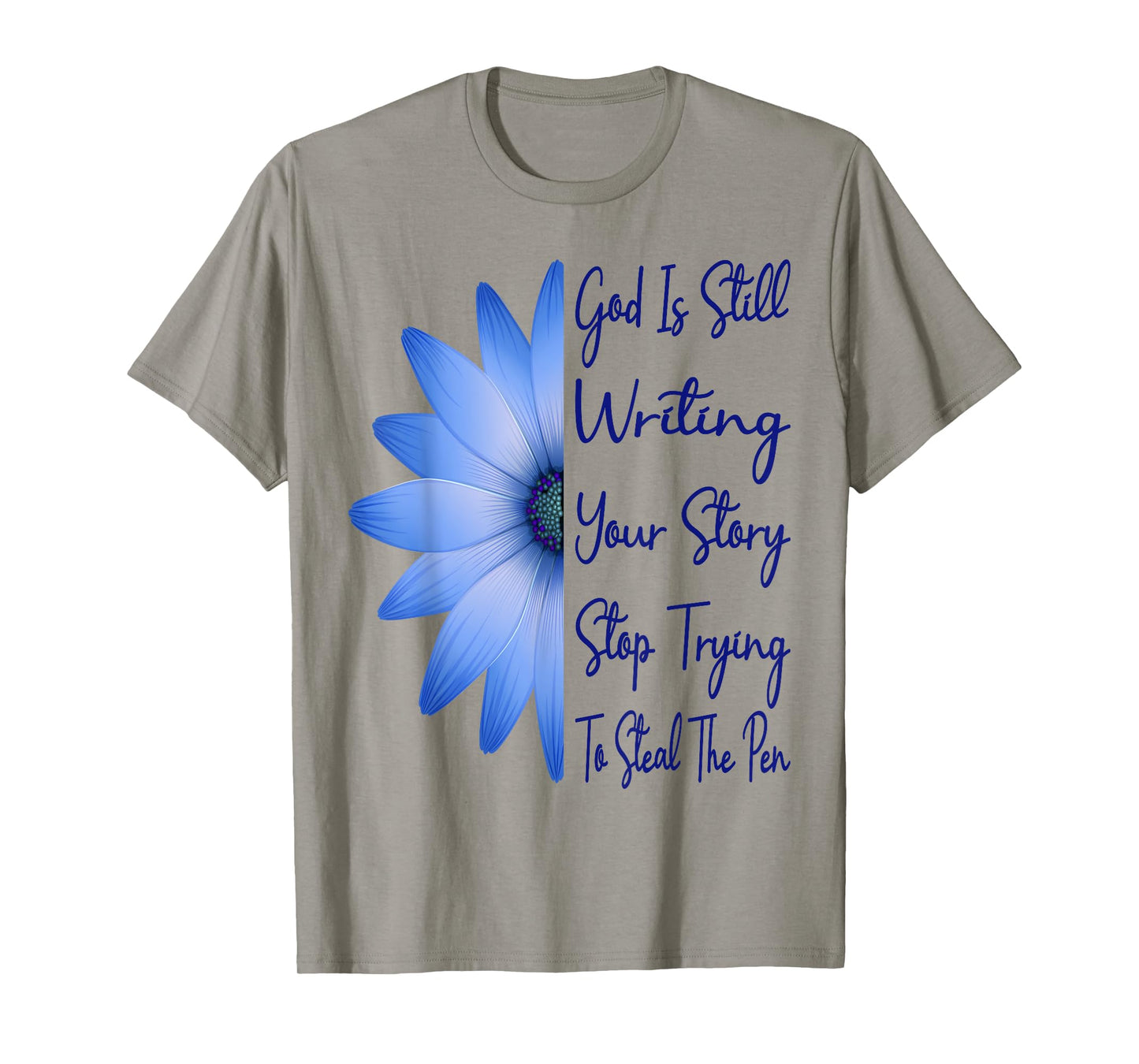 God Is Still Writing Your Story Stop Trying To Steal The Pen T-Shirt