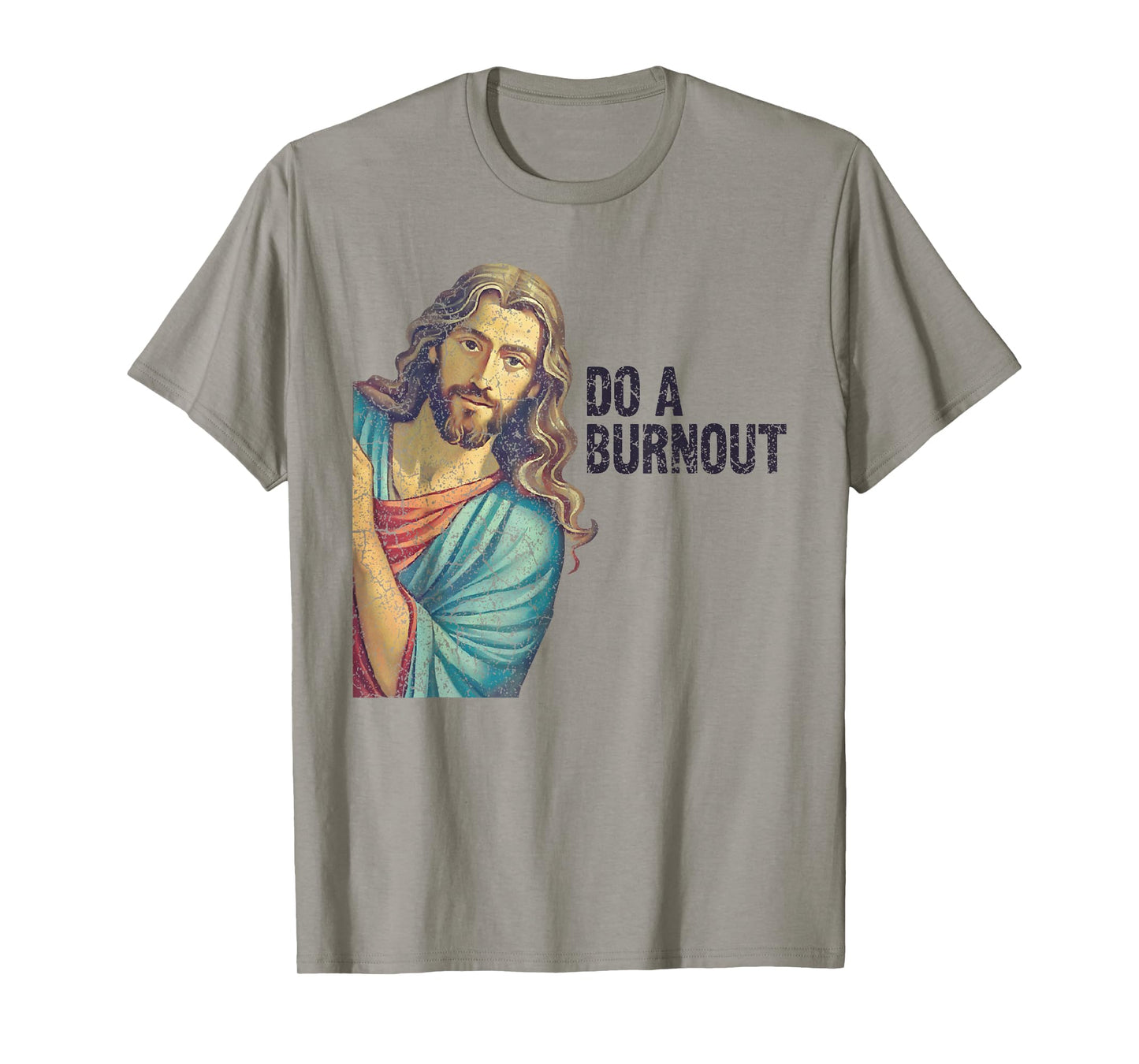 Do A Burnout Jesus Meme Funny Saying Hard Working T-Shirt