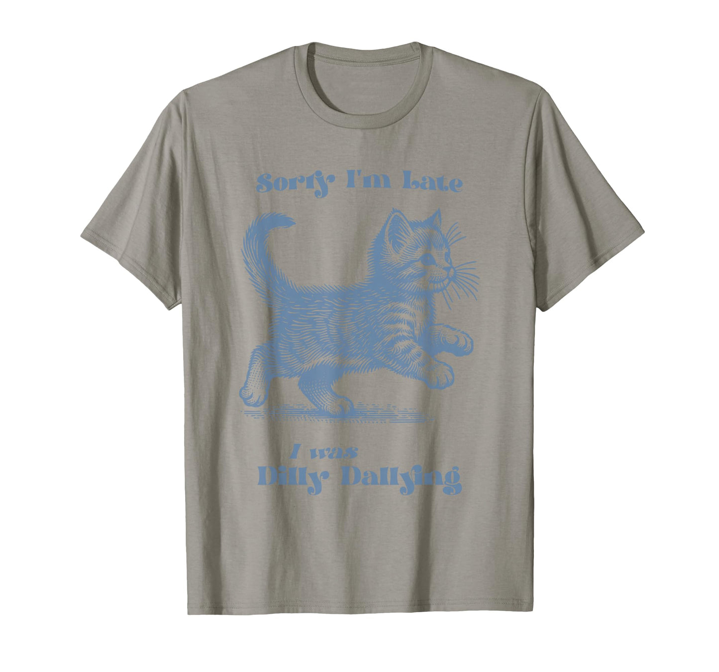 Sorry I'm Late I Was Dilly Dallying Kitty Cat Kitten Girls T-Shirt