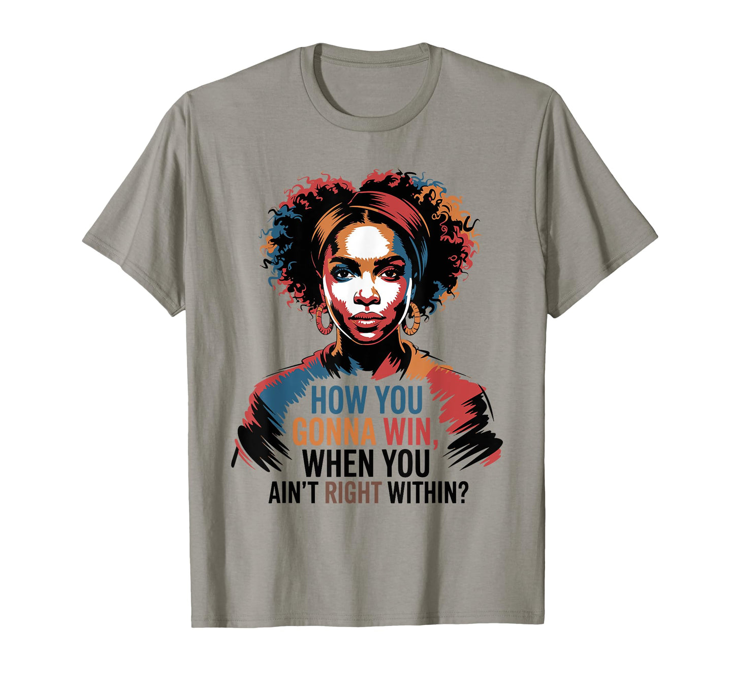 How You Gonna Win When You Ain't Right Within Empowerment T-Shirt