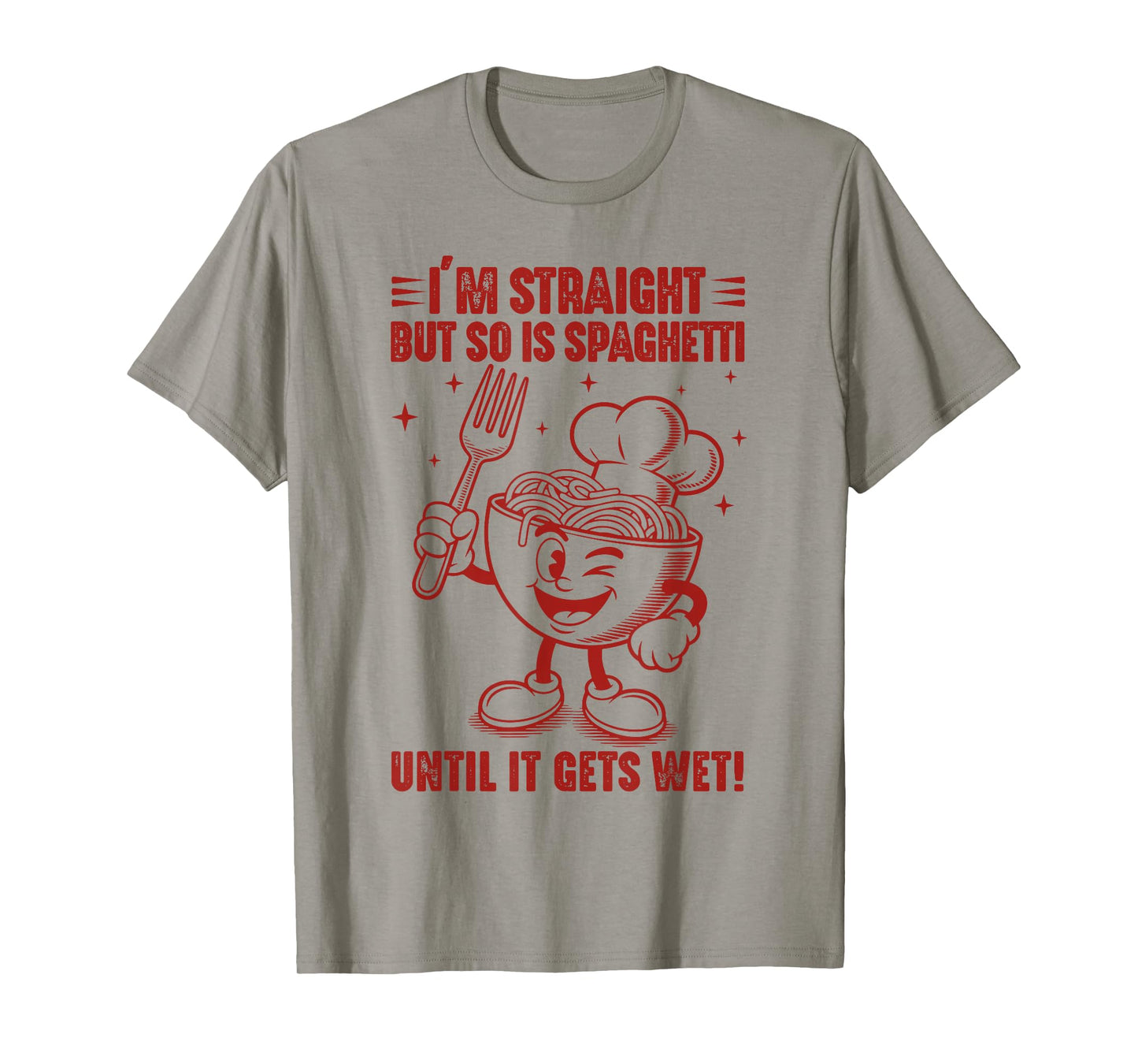 Funny I'm Straight But So Is Spaghetti Until It Gets Wet T-Shirt