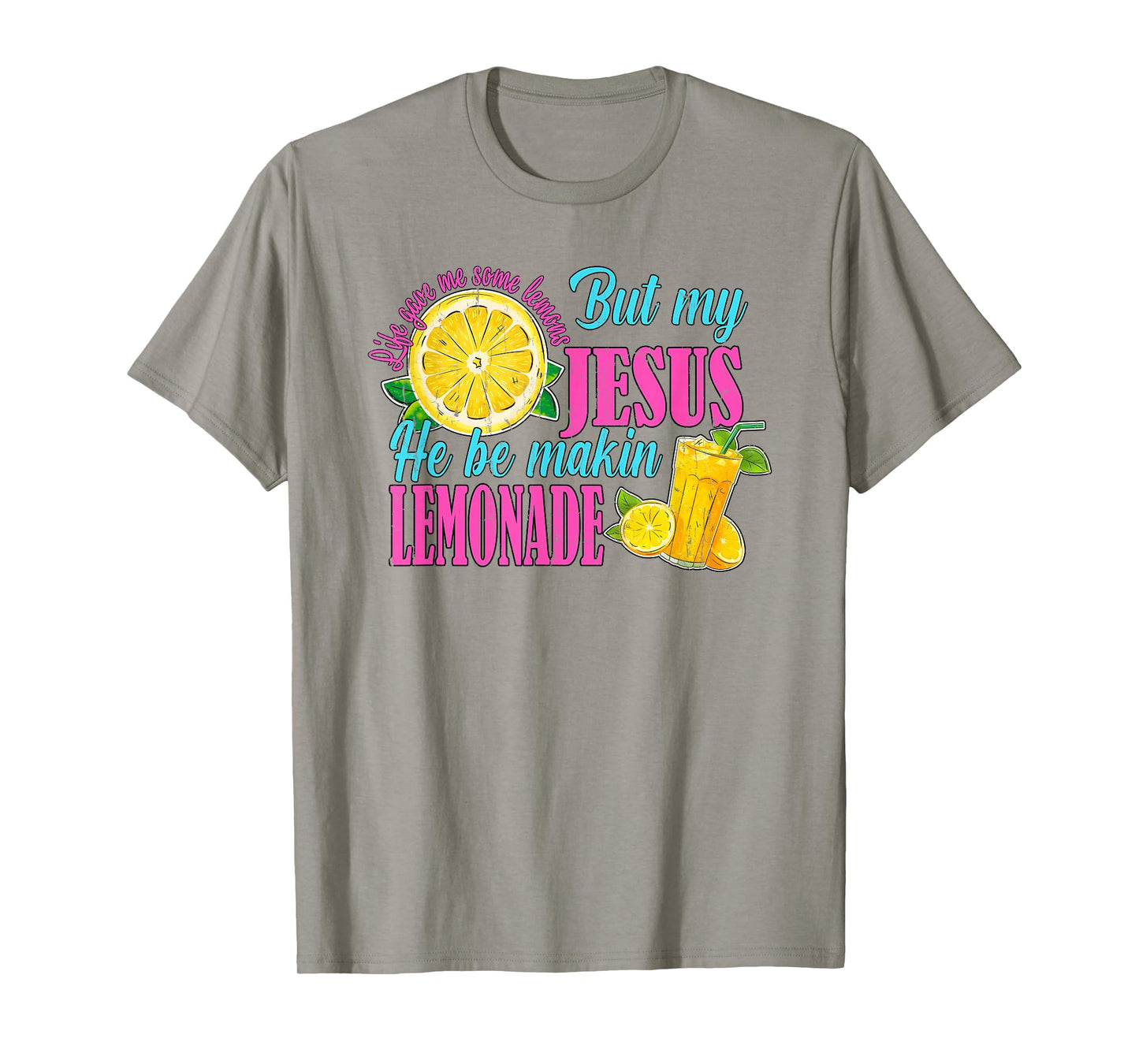 Life Gave Me Some Lemons But My Jesus He Be Makin' Lemonade T-Shirt