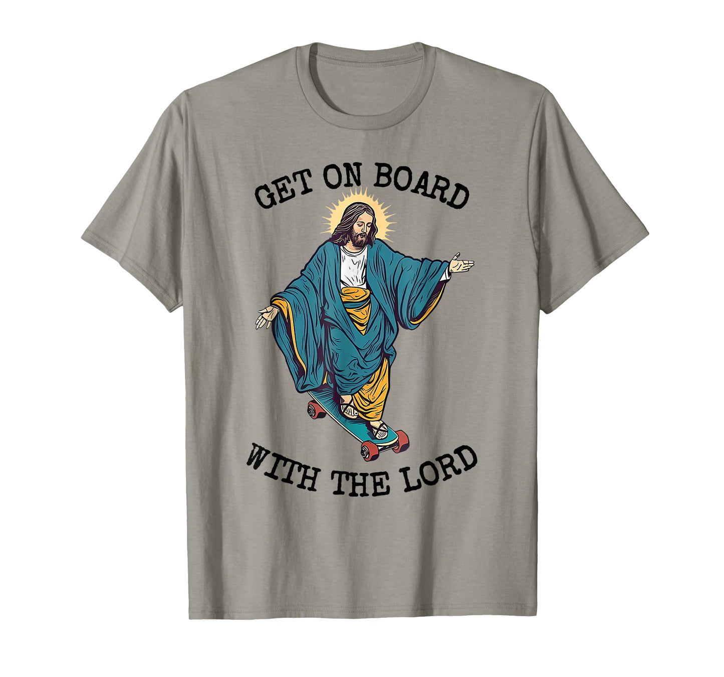 Christ Skateboarding Get On Board With The Lord Jesus Skate T-Shirt