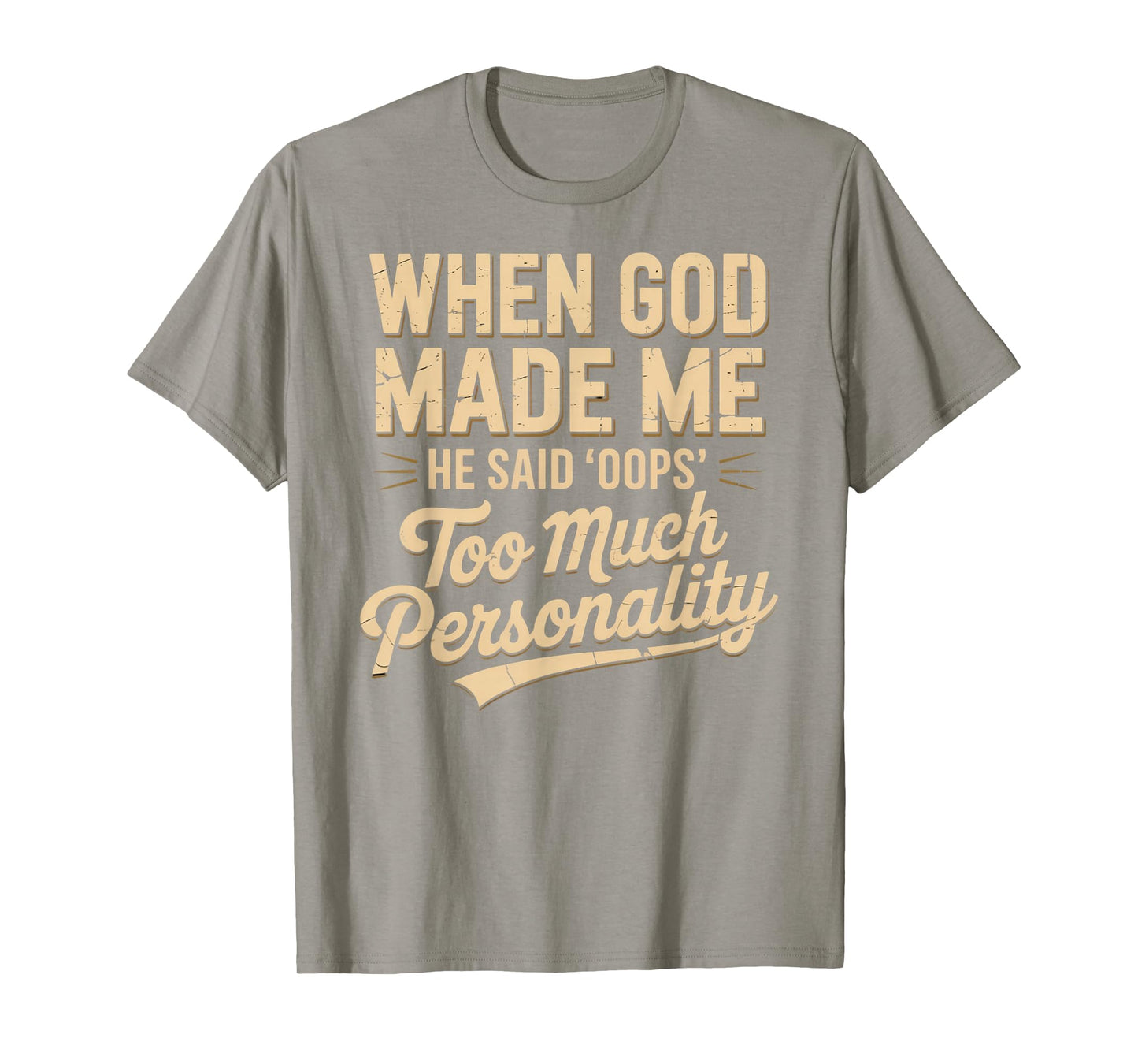 When God Made Me He Said Oops Too Much Personality T-Shirt