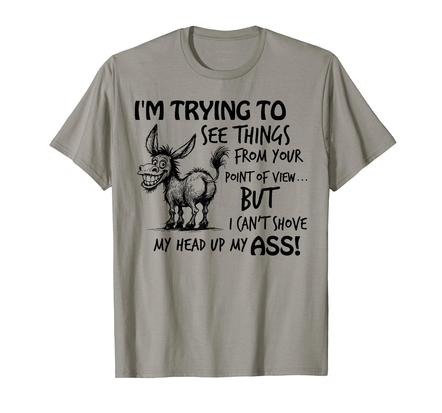 I'm Trying to See Things from You Point of View Funny Donkey T-Shirt