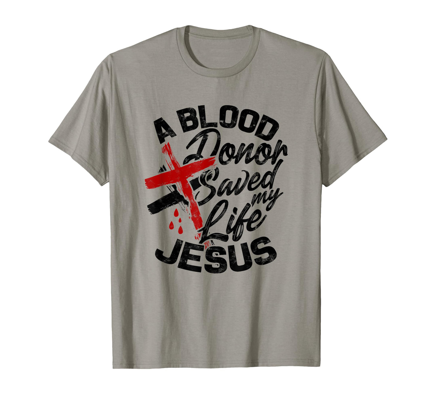 A Blood Donor Saved my Life Jesus - Faith in Christ T-Shirt