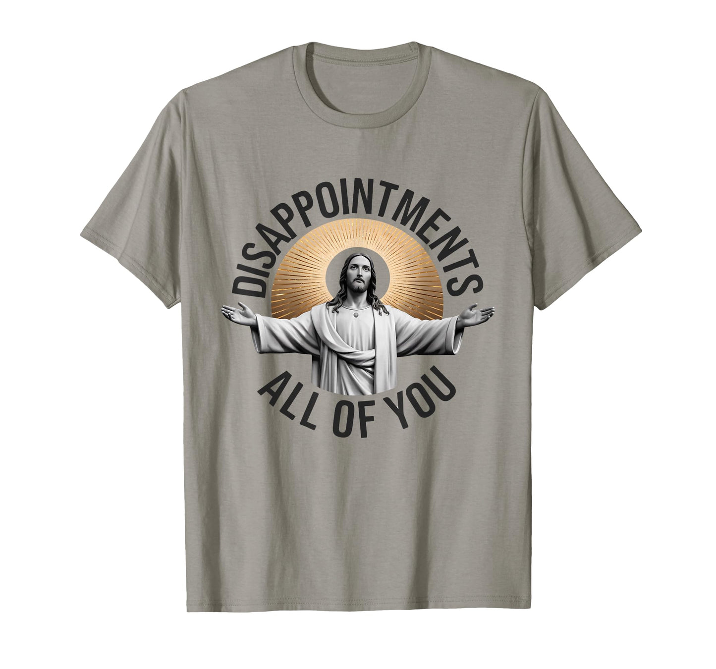 Disappointments Sarcastic All Of You Christian Jesus T-Shirt