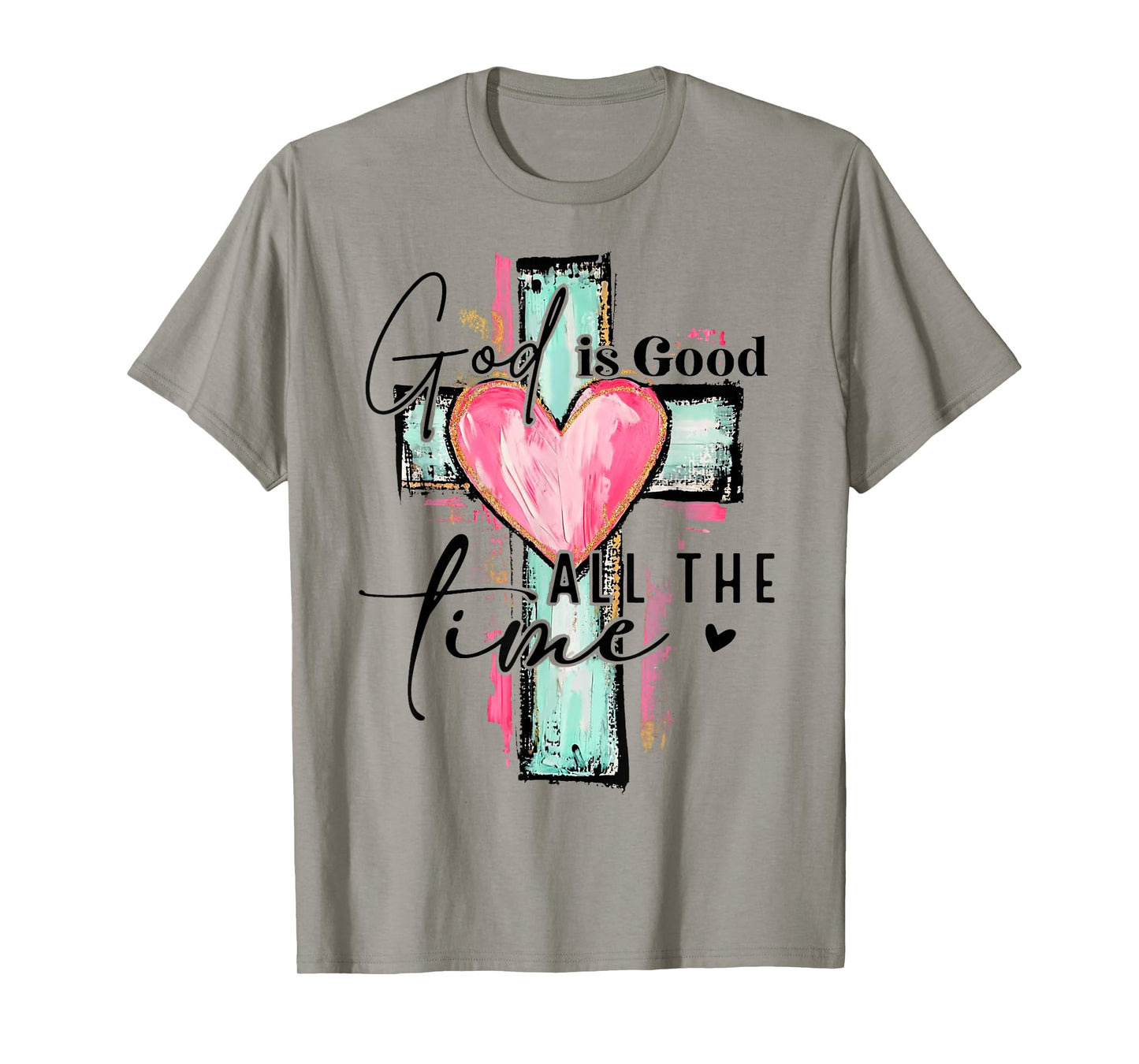God Is Good All The Time Religious Christian For Mens Womans T-Shirt