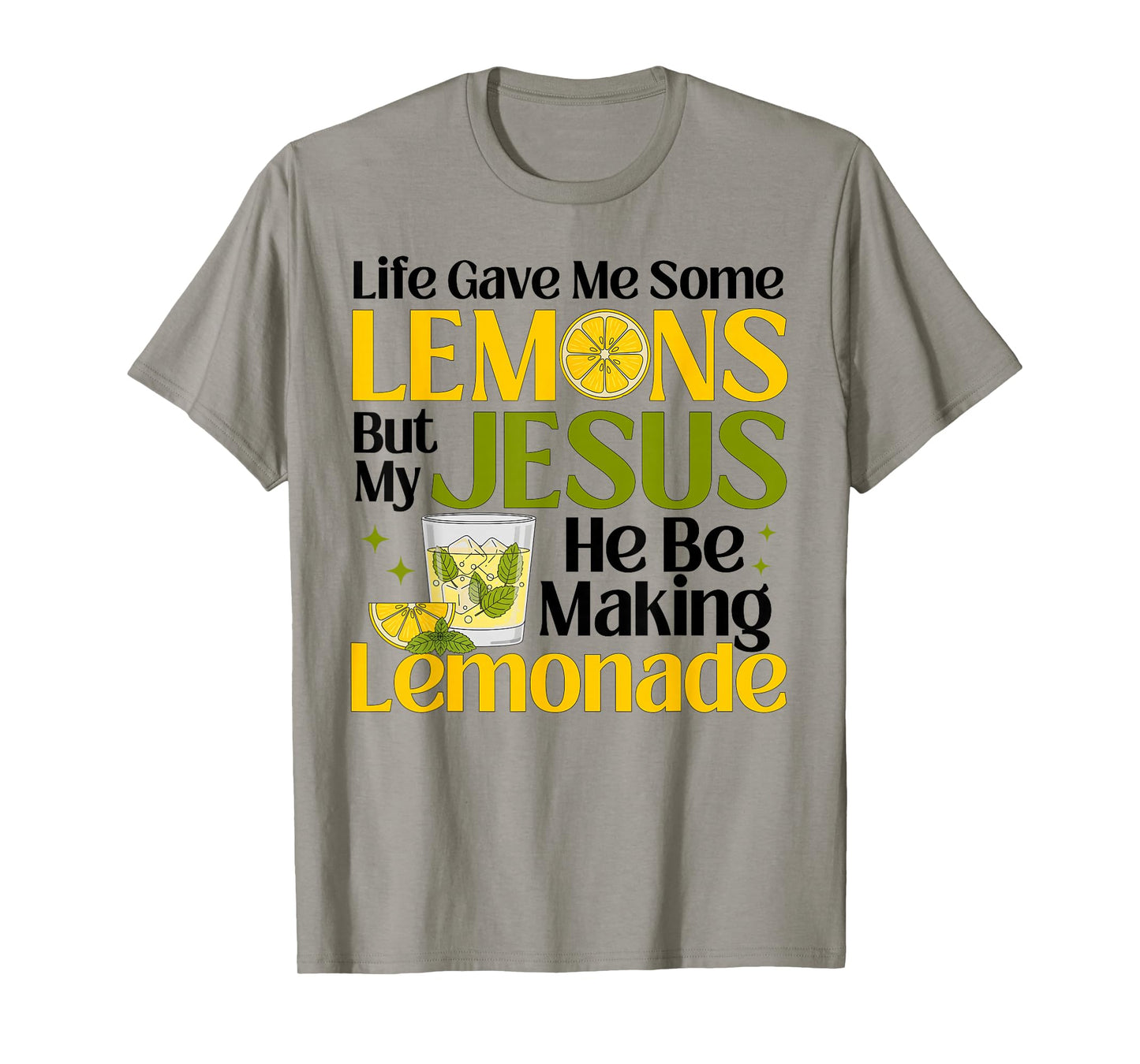 Life Gave Me Some Lemons But My Jesus He Be Making Lemonade T-Shirt