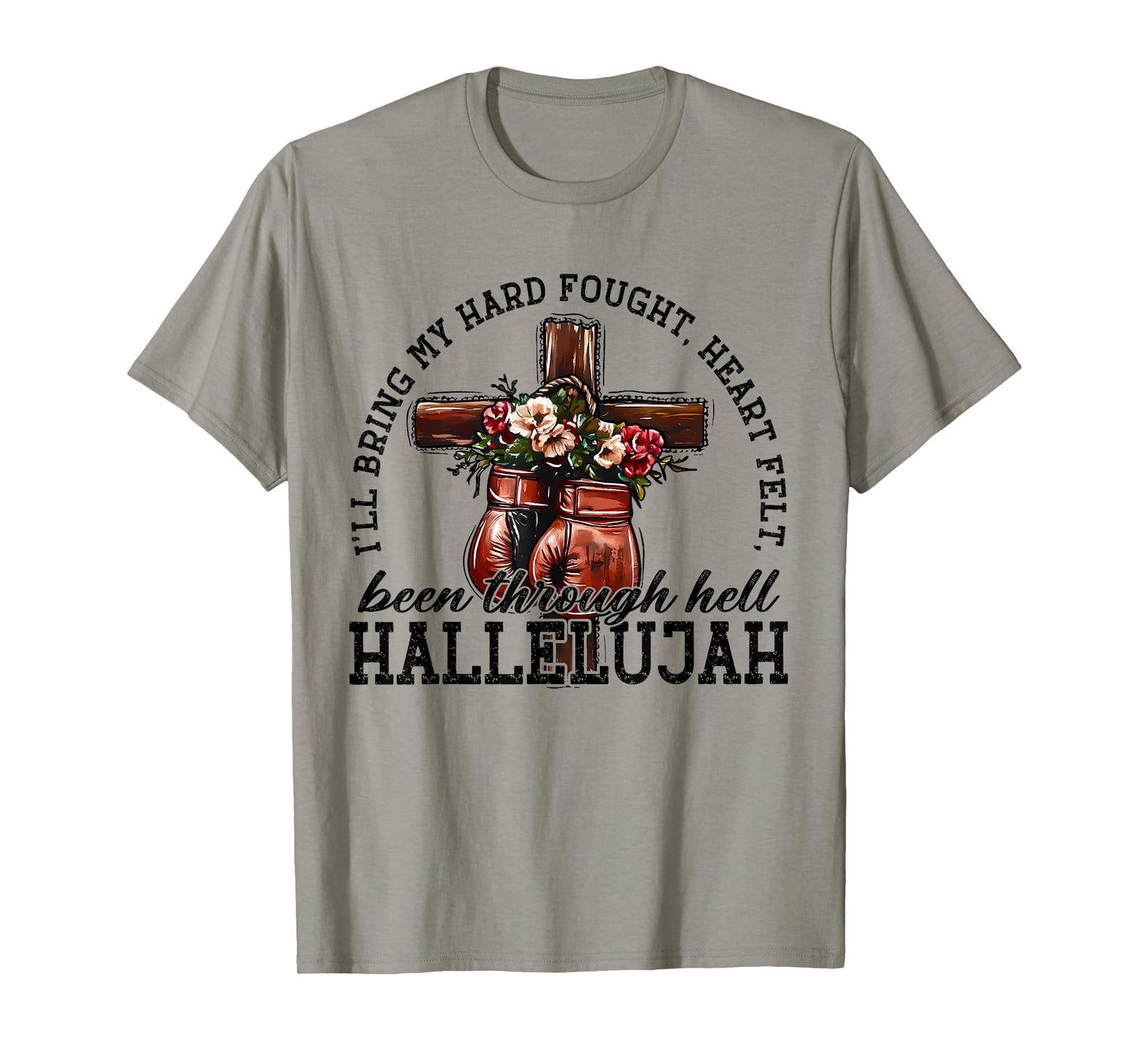 I'll Bring My Hard Fought Heartfelt Been Through Hell T-Shirt