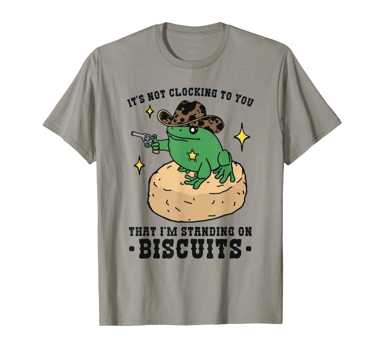 It's Not Clocking To You That I'm Standing On Biscuits Frog T-Shirt