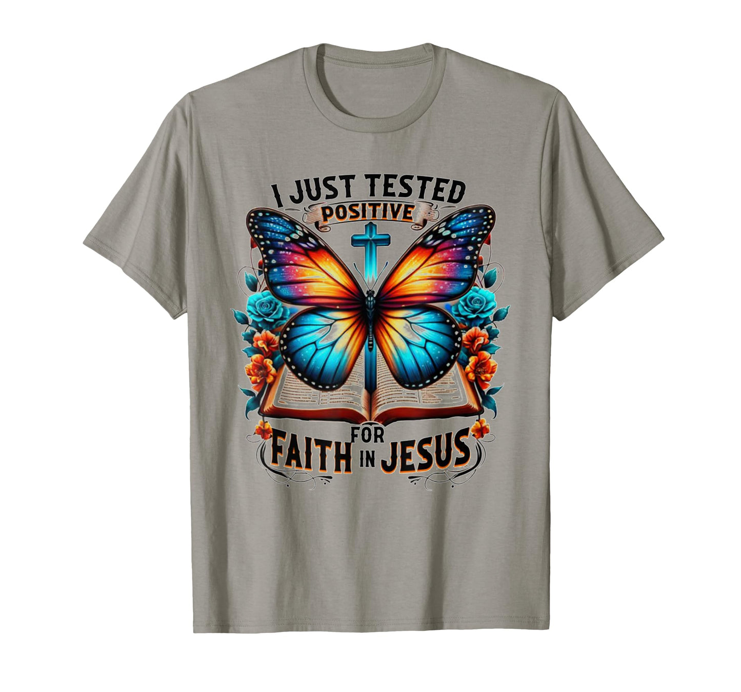 I Just Tested Positive For Faith In Jesus T-Shirt