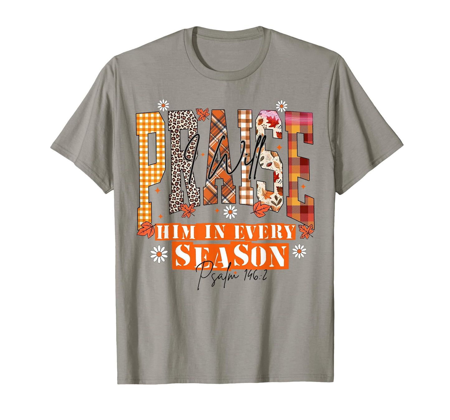 Fall Floral Christian Praise I Will Him in Every Season T-Shirt