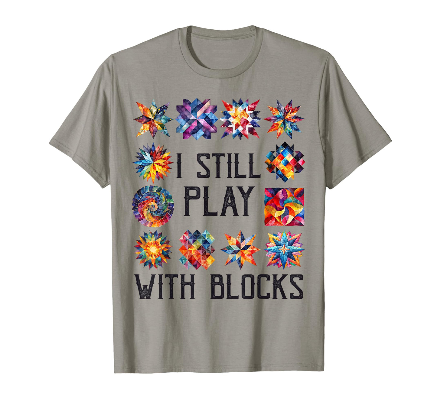 Funny Quilting Sewing I Still Play with Blocks Quilter Sewer T-Shirt