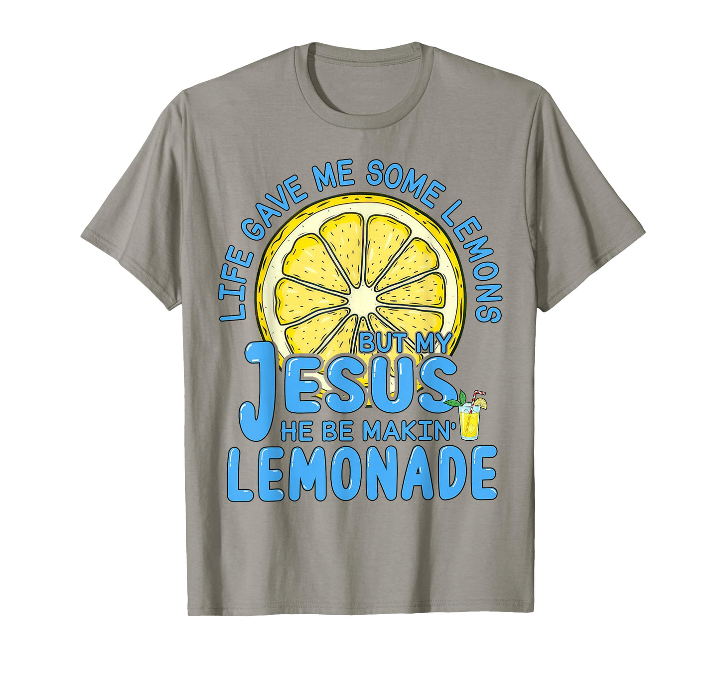 Life Gave Me Some Lemons But My Jesus He Be Making Lemonade T-Shirt