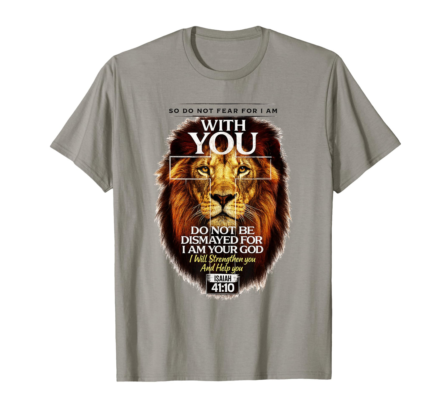 Isaiah 41:10 Do Not Fear for I Am with You Bible Verse T-Shirt