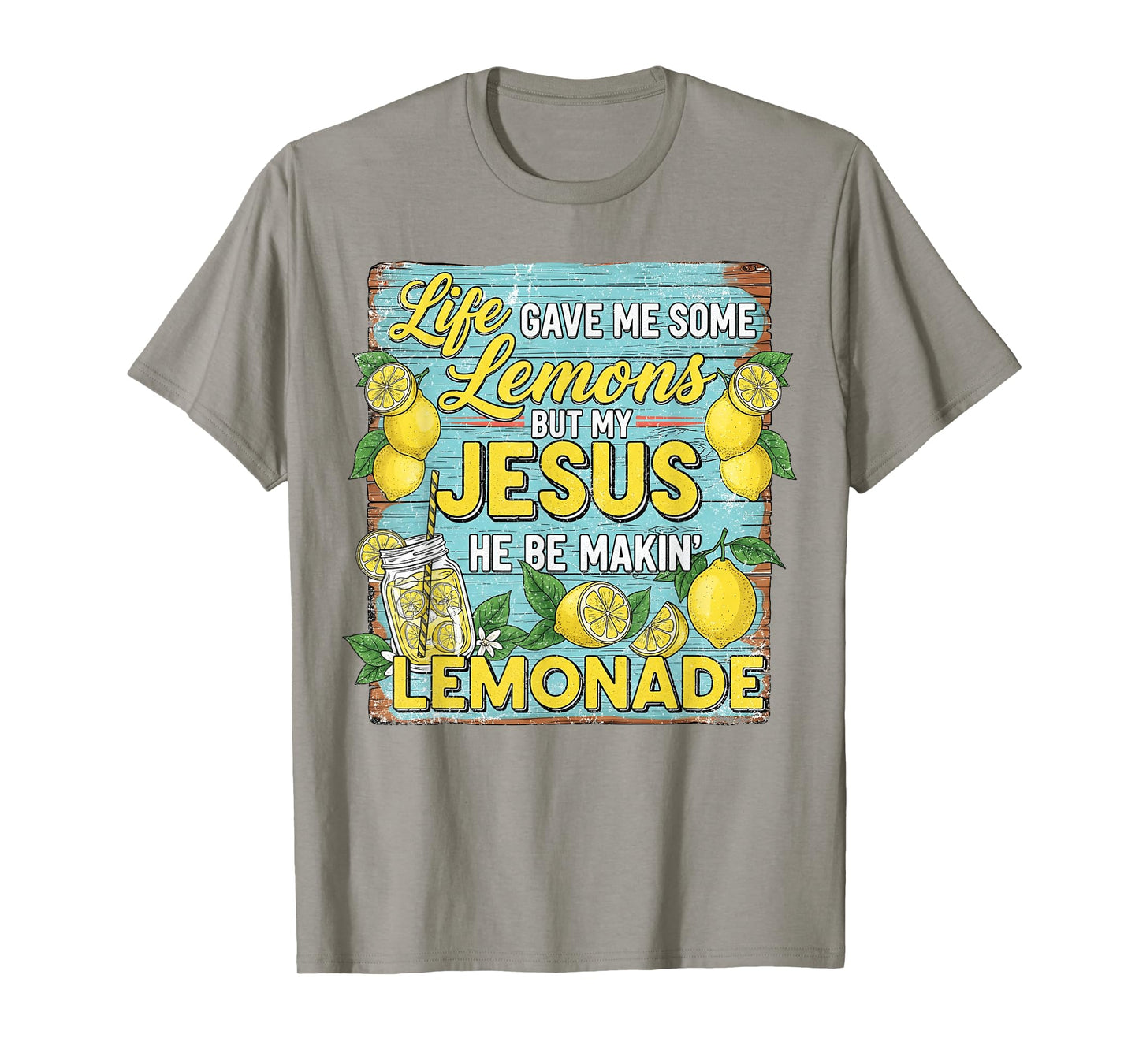 Life Gave Me Some Lemon But My Jesus He Be Makin' Lemonade T-Shirt