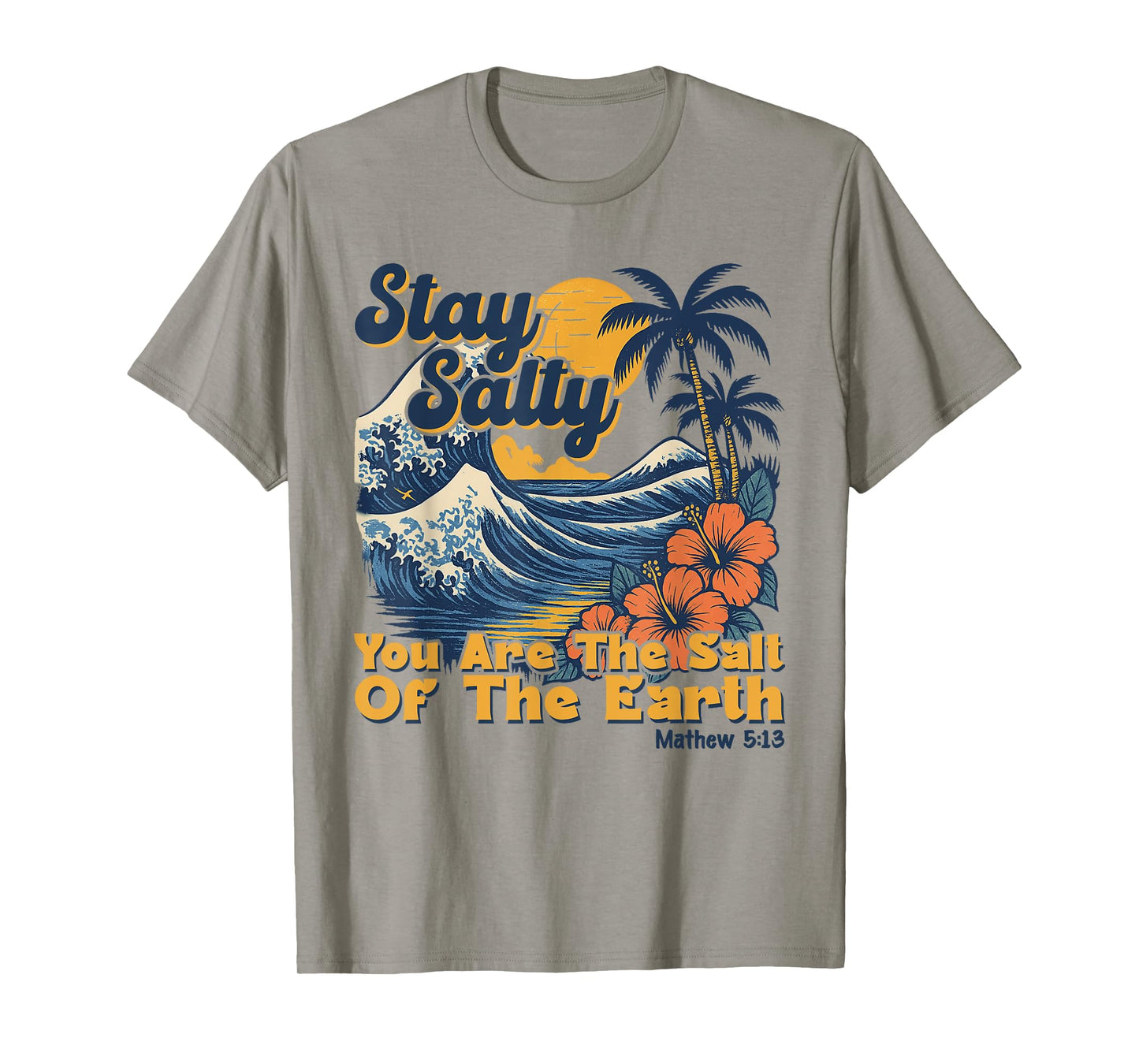 Stay Salt You Are The Salt Of The Earth God Bible Christian T-Shirt
