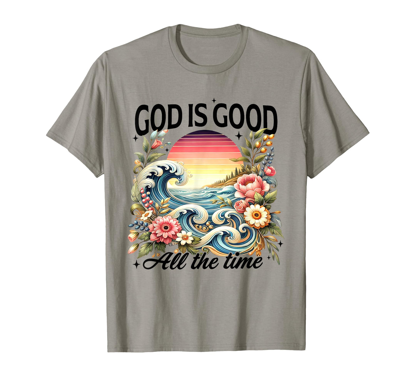 God Is Good All The Time Jesus Christian Flower Wildflower T-Shirt