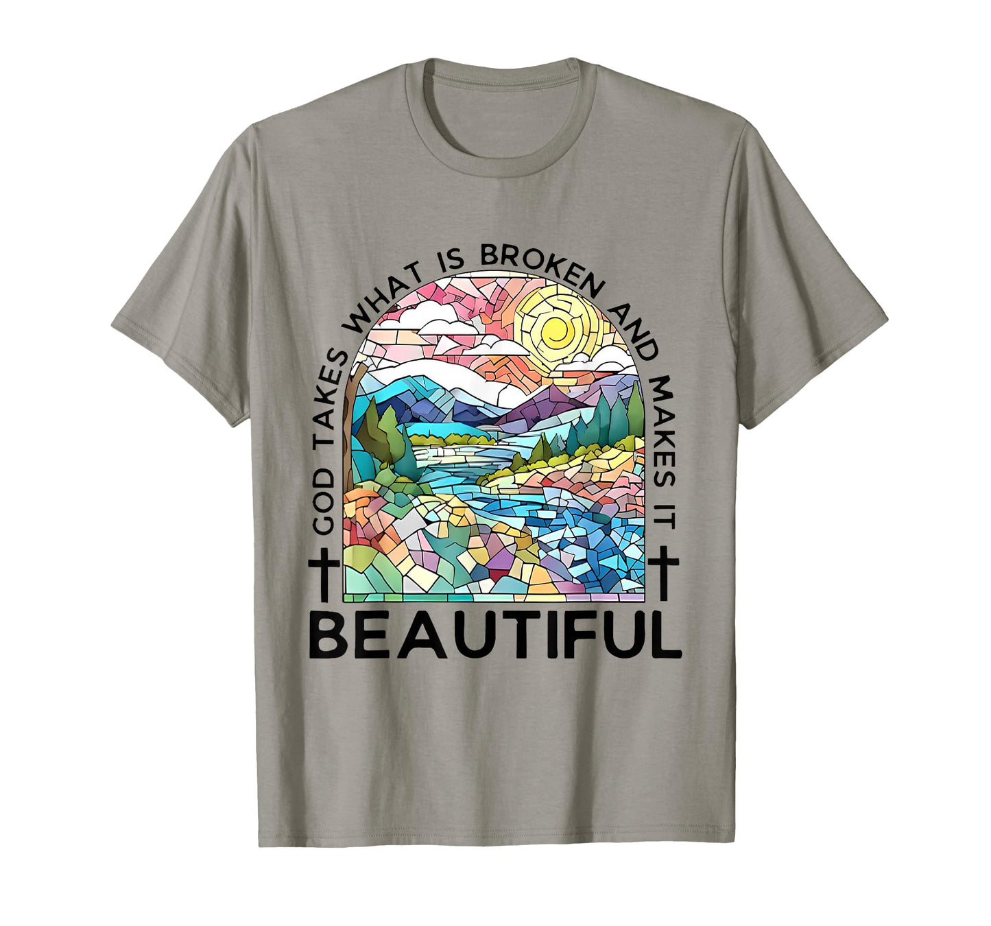 God takes what is broken and makes it beautiful T-Shirt